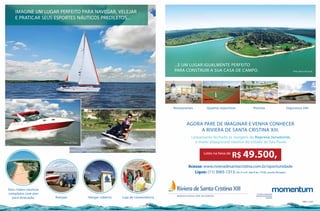 Acesse: www.rivieradesantacristina.com.br/oportunidade
Ligue: (11) 3065-1313. De 2ª a 6ª, das 8 às 17h30, exceto feriados.
Loteamento fechado às margens da Represa Jurumirim,
o maior playground náutico do estado de São Paulo.
Lotes na faixa de
R$ 49.500,
AGORA PARE DE IMAGINAR E VENHA CONHECER
A RIVIERA DE SANTA CRISTINA XIII.
Segurança 24hPiscinasQuadras esportivasRestaurantes
Foto aérea do local.
...E UM LUGAR IGUALMENTE PERFEITO
PARA CONSTRUIR A SUA CASA DE CAMPO.
Loja de conveniênciaHangar cobertoRampas
Dois clubes náuticos
completos com píer
para atracação.
Foto do local.
Foto do local.
IMAGINE UM LUGAR PERFEITO PARA NAVEGAR, VELEJAR
E PRATICAR SEUS ESPORTES NÁUTICOS PREDILETOS...
 