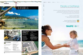 56 Náutica SudeSte
PORTO ILHABELA
É bem mais do que apenas
uma simples garagem
náutica
Pontos altos
l Tem muitas poitas
l Local bonito e agradável
l Boa área social
l Ótimo restaurante
? Onde fica? Perto do
centrinho da ilha
$ Como cobra?
Por área
$ Preço para 29 pés:
R$ 2 183
Contato (12) 3896-1243;
marinaportoilhabela.com.br
CENTRO NáUTICO
ILHABELA
Grande e tradicional
garagem náutica, com
muitos barcos
Pontos altos
l Grande espaço
l Área para reparos
l Tem lanchonete
e piscina
l Câmeras monitoram
as vagas
? Onde fica? Bem perto
da balsa
$ Como cobra?
Por tamanho de barco
$ Preço para 29 pés R$ 1 613
Contato (12) 3896-2049;
centronauticoilhabela.
com.br
marinas
A mais bonita ilha do litoral paulista
abriga poucas marinas, porque o
seu ótimo Yacht Club domina os
barcos. Mas estas duas se destacam
ilHaBela
sãO sebastiãO Caraguatatuba
ubatuba
Paraty
mangaratiba
guarujá ilhabela
angra dOs reis
bertiOga
Paixão e Confiança
SEU SEGURO NAS MÃOS DE QUEM VOCÊ CONFIA
www.safegroup.com.br
Contrate a empresa referência em seguros náuticos no mercado
e descubra que dedicação, atendimento especializado,
conhecimento e paixão pelo mar são marcas registradas
nos 15 anos de atuação de nossa corretora.
Assim é a Safe Boat.
Empresa inovadora, que busca a solução
ideal para cada um de seus clientes.
Parceria Safe Boat & Multiplus
Ao contratar o seguro da sua embarcação,
o valor é revertido em pontos.
Guarujá . SP . 13 3354 5540
Rua Francesca Sapochetti Castrucci, 805 . Marina Astúrias
São Paulo . SP . 11 3672 6060
Rua Vergueiro, 2.045 . 5º andar - Conjs. 504/505/506 . Vila Mariana
 