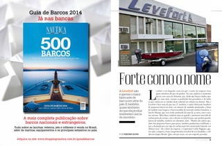 Náutica SudeSte 77
ALevefortnão
éapenasomaior
fabricantede
barcosemsériedo
país.É,também,
quasesinônimo
doqueelaproduz:
resistentescascos
de alumínio
L
evefort é um daqueles casos em que o nome da empresa virou
quase sinônimo do que ela produz. No caso, práticos e resistentes
barcos com casco de alumínio, que, desde que foram criados, qua-
se 50 anos atrás, viraram os preferidos dos pescadores e de todos
os que conhecem as virtudes deste material em relação aos demais. Mas a
Levefort é bem mais do que isso. É, também, o maior fabricante brasileiro
de pequenos barcos em série, em número de unidades produzidas, e dona
do modelo mais longevo e bem-sucedido do mercado náutico brasileiro, a
lancha Marajó, que vem sendo produzida há mais de 30 anos, com o mes-
mo sucesso. Além disso, também atua no grande e promissor mercado de
embarcações de serviço, com a divisão Levefort Icoma, que produz grandes
barcos de trabalho, também em alumínio, claro. “Muitos não sabem que,
além dos pequenos barcos para pesca, também produzimos workboats, e
que a demanda por esse tipo de embarcação tem aumentado bastante nos
últimos anos”, diz o dono da empresa, o empresário Carlos Paggiaro, que,
em 1982, comprou a hoje cinquentenária Levefort do seu fundador, o sul-
africano Jasper Bresler. Que, não por acaso, era um exigente pescador.Por Tarcísio aLves
Fortecomoonome
especialista
em alumínio
Fábrica da
Levefort, em
Paulínia, no
interior de São
Paulo: alumínio é
com eles mesmo
divulgação
Já nas bancas
Adquira no site: www.shoppingnautica.com.br/guiadebarcos
Guia de Barcos 2014
A mais completa publicação sobre
barcos nacionais e estrangeiros.
Tudo sobre as lanchas, veleiros, jets e infláveis à venda no Brasil,
além de marinas, equipamentos e os principais estaleiros no país.
 