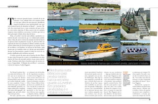 78 Náutica SudeSte
levefort
Náutica SudeSte 79
T
udo começou quando Jasper, cansado de ter de
reformar o seu judiado barco de madeira todas
as vezes que voltava de uma pescaria, identificou
naquele problema uma oportunidade: por que
não construir barcos de alumínio no Brasil? — pensou. Afi-
nal, eles eram mais leves e mais resistentes do que os fei-
tos com outros materiais. E disso nasceu não só a própria
empresa como também o seu nome, Levefort, que une as
duas principais virtudes desse tipo de barco.
Hoje, a Levefort é um dos mais sólidos e produtivos es-
taleiros do país, com mais de 340 000 embarcações produ-
zidas e dona de pouco menos da metade do total de barcos
do gênero feitos anualmente no país. É, além de líder no
segmento de barcos de alumínio no Brasil, também um dos
maiores fabricantes de lanchas do gênero no mundo. Saem
de sua fábrica, em Paulínia, no interior de São Paulo, nada
menos que 120 modelos, entre 14 e 46 pés, que são produzi-
dos por 140 funcionários e postos à venda em cerca de 150
pontos espalhados pelo território nacional.
O maior sucesso da marca são as lanchas da série Mara-
jó, que existe há mais de 30 anos e se transformou em uma
espécie de Fusca do mercado náutico, já que nunca saiu de
moda. Nenhum outro barco brasileiro goza do mesmo su-
cesso e longevidade. “A Marajó não envelhece”, comemora
o dono da empresa, Carlos Paggiaro.
Da Marajó também deri-
vou outra série de barcos, a Pa-
raty, que usa os mesmos cas-
cos, e faz parte da Alumar
Premium Boats, marca do gru-
po Levefort, dedicada a mode-
los mais completos. Como o
cliente hoje quer um produto
mais elaborado, passamos a en-
tregar embarcações completas,
com maior valor agregado”, diz
Paggiaro, que, por sinal, entrou
neste ramo por acaso.
Em 1967, quando cursa-
va o primeiro ano da faculda-
de de engenharia mecânica,
o então jovem Paggiaro viu
numa revista americana um
girocóptero, uma curiosa ae-
ronave de alumínio, movida a
hélice. Como a fábrica de Jas-
per ficava no caminho de sua
casa, um dia ele se encheu de
coragem e bateu à porta, per-
guntando se eles não que-
riam fabricar uma engenho-
ca daquelas. Jimmy, o filho do
dono, gostou da ideia. E o pri-
divulgaçãoetarcísioalves
Nenhuma outra
fábrica no país
produz tantos
barcos em série
quanto a Levefort.
Em unidades
produzidas, é o
estaleiro número 1
meiro girocóptero brasileiro
ficou pronto quatro anos de-
pois, equipado com um mo-
tor Volkswagen. Mas logo os
dois chegaram à conclusão de
que o veículo ideal seria um
ultraleve de asa fixa e passa-
ram a trabalhar no novo pro-
jeto. Foi quando a Volkswagen
acenou com a possibilidade
de se interessar não por uma
nave voadora equipada com
seus motores, mas sim por
barcos movidos pelo mesmo
sistema, ou seja, aerobarcos
— algo que também não exis-
tia por aqui. Paggiaro se entu-
siasmou com a possibilidade e
criou uma pequena empresa,
a Aeromaster, para produzir
aqueles curiosos barcos. Não
deu tão certo quanto o espe-
rado, mas, disso, veio a oferta
de Jimmy de comprar a Leve-
fort e se manter no ramo dos
barcos. Mas Paggiaro não ti-
nha dinheiro. Só duas fazen-
das em Goiás, que um vizinho
de todos
os tipos
Além da Levefort,
o grupo inclui
outras marcas,
como a Icoma,
dedicada a
grandes barcos
de serviço, o que
torna o portfólio
da empresa bem
variado
inflável com fundo de alumínio
barco de serviço da icoma lancha para serviços e socorros
linha de pesca squalus
marajó 19: maior sucesso da marca
turisboat: barco para turismo
se interessou em comprar. Fe-
chou negócio. Era 1982 e nas-
cia ali a Levefort de hoje em
dia. “Fui vender uma ideia de
aeronave e acabei comprando
uma fábrica de barcos”, diver-
te-se Paggiaro.
Atualmente, o grupo Le-
vefort também incorpora duas
outras marcas: a Alumar, que
se dedica a barcos de passeio
um pouco mais completos e
confortáveis, e a Icoma, que
nasceu da compra de uma fá-
Dos granDes aos pequenos alguns modelos de barcos que a Levefort produz, para lazer e trabalho
barco de transporte de pessoas
draga para limpeza de águas
 