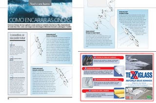 Você e seu barco
Invernoétempodemaragitadoemaisondasnocaminhodosbarcos.Mas,dependendo
deondeelasvêm,cadacasoexigeumaabordagemdiferenteduranteapilotagem.Confira
3
2
1Feche tudo
Não duvide. Se o seu barco for
atingido por uma grande onda, a
água entrará por todas as aberturas
que houver — mesmo as mínimas,
como frestas nas tampas dos paióis,
nas vigias e gaiutas da cabine.
Feche tudo. E bem.
Só fique no mar se o barco
permitir
Se o seu barco não foi projetado
para navegar em águas abertas,
procure um refúgio assim que o
tempo começar a virar. Já barcos
de grande porte devem fazer
exatamente o contrário: ficar longe
da costa, porque o mau tempo
diminui a visibilidade e aumenta o
risco de acidentes nos obstáculos
da costa.
Mantenha o barco em movimento
Continuar navegando permite certo
controle do rumo e da situação. Já,
parado, seu barco ficará à mercê
das ondas. Mantenha o motor
ligado e siga avante, mas devagar,
evitando sempre que o casco
fique de través para as ondas. A
aceleração correta é aquela que
permite controlar o barco, sem que
o casco fique batendo ou sendo
levado pelas ondulações.
3conselhos,se
nãopuderevitar
CoMoENCArArASoNdAS
Ondas pela proa?
Avance na diagonal
Quando o mar engrossa, é mais seguro navegar com
vento e mar pela proa (e não pela popa), porque ela
é mais alta e projetada para isso mesmo: cortar as
ondas. No entanto, o melhor é abordá-las mais ou
menos na diagonal, de forma que o casco as receba
pelas bochechas, não passando, no entanto, de 45
graus em relação às ondulações. deve-se, também,
diminuir a velocidade e baixar um pouco os flapes e o
trim do motor, desde que a proa não fique muito para
baixo, o que pode se tornar perigoso. A aceleração
deve ser constante, porém baixa, cuidando o tempo
todo para o barco não embicar. Se acelerar muito na
subida, ele poderá “saltar”, como se a onda fosse uma
rampa. A tática é subir e descer em baixa velocidade,
deixando que as ondas simplesmente “passem” pelo
barco.
Ondas pela popa?
Atenção redobrada
Quando o mar não estiver demasiadamente
grosso, a opção mais confortável é navegar com
as ondas vindo pela popa, o que deve ser feito
também em baixa velocidade, para não “subir” na
onda adiante. Erguer um pouco o trim do motor e
tirar os flapes totalmente da água tornam mais fácil
a navegação nesta situação. Mas, se o barco tiver
motor de centro ou for um veleiro, evite receber as
ondas diretamente pela popa, para não perder o
controle do leme. Neste caso, manobre para que as
ondas venham pelas alhetas. E, se o barco ameaçar
ficar sem governo, use o acelerador, para obter uma
resposta rápida do leme. Navegar com ondas pela
popa é bom, mas exige cuidados.
Ondas na barra?
Navegue em zigue-zagues
As ondas sempre ficam mais altas e
escarpadas à medida que a profundidade diminui, o que
torna a navegação nas proximidades de praias e canais
bem mais difícil e arriscada. Se tiver de encarar uma
situação dessas, procure navegar em zigue-zagues (já que
nas barras geralmente não há espaço para avançar numa
simples diagonal), mas evitando receber as ondas de través
e mantendo distância mais que segura de tudo ao seu
redor.
Ondas de praia?
O melhor é evitar
Se tiver de encarar ondas arrebentando de frente, aborde-
as diretamente com a proa, mesmo que isso faça o barco
subir um pouco. Acelere até a crista, mas desacelere na
descida. Já se a arrebentação vier pela popa, acelere apenas
o suficiente para se manter logo atrás da onda adiante — e
antes da crista dela. Mas o melhor mesmo é evitar todo
tipo de arrebentação, porque barco não é prancha
de surf . Aliás, evite também “surfar” nas
ondulações maiores, porque você pode
perder o controle do rumo e
acabar atravessando o barco
e receber as ondas pelo
costado, a pior de todas as
situações no mar.
Fone:: +55.19.3515-5500 / Fax: +55.19.3856-4279
.com.br
86 Náutica SudeSte
 