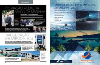 14 Náutica SudeSte
Aconteceu...
BEM INSTALADO
O showroom
da marca tem
1 500 m2
de
área, fica na
Marina Verolme
e tem equipe
especializada e
permanente
no local
iNauGuraçÃo
SHoWroom YcG
A Yacht Center Group, inaugurou, na Marina Verolme,
em Angra, o novo showroom dos barcos Prestige e Segue
FOTOSRICARDORODRIgueS
O showroom tem barcos
na água, para test drive
CONDECORADOS
Ao lado, a
cerimônia e
Ernani Paciornik,
de NÁUTICA, um
dos agraciados, tal
qual José Yunes
(foto do canto,
com Berardino
Fanganiello
PremiaçÃo medalHa
amiGo da mariNHa
Em São Paulo, a Marinha Brasileira
condecorou personalidades do mundo náutico
Além de Ernani Paciornik, de NÁUTICA,
também o novo comodoro do Yacht Clube de
Ilhabela, José Yunes, foi homenageado
A medalha Amigo
da Marinha agracia
os que divulgam
a mentalidade
marítima
Nolocal,épossível
navegarnasnovas
Prestige450,620Fly
eSegue58HT
FOTOSMOzARTlATORRe
 