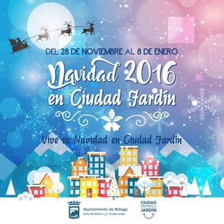 Navidad 2016
en Ciudad Jardín
Vive tu Navidad en Ciudad Jardín
DEL 28 DE NOVIEMBRE AL 8 DE ENERO
Navidad 2016
en Ciudad Jardín
 