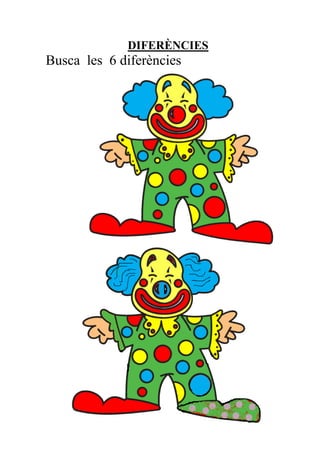 DIFERÈNCIES
Busca les 6 diferències
 