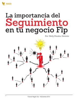 Forever Región Sur - Noviembre 2014 
9 
NEGOCIOS 
Seguimiento 
en tu negocio Flp 
La importancia del 
Por: Nelly Peralta, Gerente  