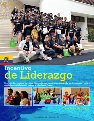 Un premio bien merecido para estos Empresarios que trabajaron duro para estar en el mejor resort costero 
ecuatoriano con todo pagado, viviendo la vida al estilo Forever. 
Hotel Royal Decameron 
Incentivo de Liderazgo 
EVENTOS 
Forever Región Sur - Noviembre 2014 
19 
 