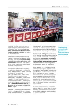 12 Edición Nro. 24
productiva. “Tres Ases se presenta como una
empresa integrada: productora, empacadora
y exportadora –dice la entrevistada. La gran
ventaja consiste en poder ofrecer cada año un
producto homogéneo y confiable, con paráme-
tros de calidad propios”.
Con respecto a la internacionalización de la
empresa, la especialista cuenta que se exporta
desde 1958. “Actualmente, nuestra fruta llega
a más de 30 destinos internacionales en todos
los continentes”, señala, para luego agregar
que un 45% de la facturación de la compañía
proviene de las exportaciones.
Tres Ases exporta a Eurasia (Rusia occidental y
oriental), comunidad europea (Francia, Italia,
España, Portugal, Holanda y Grecia), Europa del
Este (Bulgaria, Polonia, Ucrania)
Norte y Este de África (Libia, Argelia, Angola),
Medio Oriente (Arabia Saudita, Emiratos
Árabes Unidos), Norteamérica (Estados Unidos
y Canadá) y Mercosur (Brasil, Bolivia, Perú,
Colombia). Aburto se refiere a los mercados a
los que aspiran ingresar en el corto-mediano
plazo. “Tenemos buenas expectativas con la
apertura de nuevos mercados en Asia y Medio
Oriente”, asegura.
En esa línea, y consultada sobre su participación
en la feria Fruit Logistica 2015, Aburto señala se
trata de un año particular en el cual importantes
mercados destino han sufrido la devaluación de
su moneda. Sin embargo, rescata las oportuni-
dades que surgieron durante la multiplicidad de
participaciones que tuvo la empresa en esta feria.
“Participamos de Fruit Logistica casi desde sus
inicios, hace más de diez años. Por la fecha en la
cual se desarrolla (principios de nuestra tempo-
rada de ventas), nos representa una excelente
oportunidad para reencontrarnos con nuestros
clientes habituales y presentarnos ante aquellos
potenciales recibidores de nuestro producto.
Los resultados en general son muy positivos”.
Aburto agradece, ahí, a la Fundación Exportar
por el impulso que significa en pos de la inter-
nacionalización de la compañía. “Consideramos
que la Fundación Exportar es el mejor vehículo
para la presentación de nuestra empresa en
ferias internacionales. Destacamos la capacidad
organizativa que despliegan, siempre demos-
trando gran receptividad a nuestras necesida-
des. Valoramos también la dedicación, profe-
sionalismo y buena predisposición constante de
cada uno de nuestros contactos en la Fundación
para cada feria”.
Finalmente, la especialista hace mención a los
objetivos para 2015. “Se trata de un año de mu-
cho trabajo de mantenimiento y consolidación
de las metas ya alcanzadas, esto ya representa
un desafío en sí mismo”.
Noticias de ExportAr Fruit Logística
Tres Ases tiene
expectativas de
ganar nuevos
mercados en Asia
y Medio Oriente.
 
