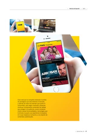 41Edición Nro. 24
Claro está que la compañía entiende el cambio
de paradigma que está viviendo el mercado,
y además de tratar de entender qué quiere el
consumidor, para seguir creciendo, proyectan
continuar incorporando contenidos de calidad
que atraigan a la audiencia, sumar constante-
mente nuevas funcionalidades y tecnologías que
le brinde al usuario una experiencia innovadora
en lo que respecta al consumo y a la creación de
contenidos audiovisuales.
Noticias de ExportAr FWTV
 