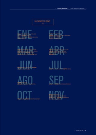 Noticias de ExportAr Viajes de Negocios Alemania
83Edición Nro. 24
CALENDARIO DE FERIAS
JUN
AGO
OCT
FEB
ABR
JUL
SEP
NOV
ENE
MAR
04/02 FRUIT LOGISTICA.
SECTOR: ALIMENTOS; FRUTAS Y VERDURAS
11/02 BIOFACH. SECTOR:
ALIMENTOS ORGÁNICOS
10/03 INTERNATIONAL DENTAL SHOW.	
SECTOR: EQUIPAMIENTO HOSP.; DENTAL
15/03 PROWEIN. SECTOR: VINOS
24/03 ANUGA FOOD TEC. SECTOR: MOI
28/04 CONGRESO DE PETROLEO Y GAS.
SECTOR: COMBUSTIBLE Y ENERGÍA
28/04 CONGRESO EUROPEO DE GLP.
SECTOR: MOI
03/06 INTERSOLAR MUNICH. SECTOR:
COMBUSTIBLE Y ENERGÍA 08/07 BREAD AND BUTTER. SECTOR: MODA
05/08 GAMESCOM.
SECTOR: TECNOLOGÍA INFORMÁTICA 04/09 IFA. SECTOR: ELECTRO ELECTRÓNICA
10/10 ANUGA.SECTOR: ALIMENTOS Y BEBIDAS
08/11 AGRITECHNICA.
SECTOR: MAQUINARIA AGRÍCOLA
16/10 MEDICA. SECTOR:	EQUIPAMIENTO
HOSPITALARIO; MÉDICO
28/01 SPIELWARENMESSE - FERIA DEL
JUGUETE. SECTOR: JUEGOS
31/01 PAPERWORLD. SECTOR: CELULOSA,
PAPEL, CARTÓN
 