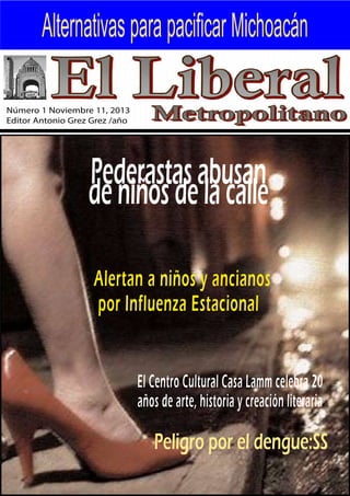 Alternativas para pacificar Michoacán
Número 1 Noviembre 11, 2013
Editor Antonio Grez Grez /año

Pederastas abusan
de niño...