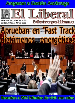 Número 24/ julio 15 2014
Editor Antonio Grez Grez
Pederastas abusan de
niños de la calle
Amparan a Gastón Azcárraga
Colombianos vienen a
robar
Rescatan a 500 infantes de vivir con ratas
Aprueban en "Fast Track
dictámenes energéticos
 