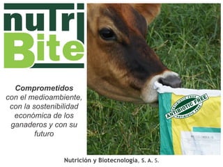 Nutrición y Biotecnología, S. A. S.
Comprometidos
con el medioambiente,
con la sostenibilidad
económica de los
ganaderos y con su
futuro
 