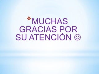 *MUCHAS

GRACIAS POR
SU ATENCIÓN 

 