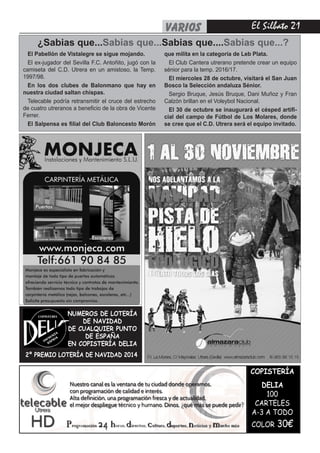 El Silbato 21VARIOS
COPISTERÍA
DELIA
100
CARTELES
A-3 A TODO
COLOR 30€
NUMEROS DE LOTERÍA
DE NAVIDAD
DE CUALQUIER PUNTO
DE ESPAÑA
EN COPISTERÍA DELIA
2º PREMIO LOTERÍA DE NAVIDAD 2014
El Pabellón de Vistalegre se sigue mojando.
El ex-jugador del Sevilla F.C. Antoñito, jugó con la
camiseta del C.D. Utrera en un amistoso, la Temp.
1997/98.
En los dos clubes de Balonmano que hay en
nuestra ciudad saltan chispas.
Telecable podría retransmitir el cruce del estrecho
de cuatro utreranos a beneficio de la obra de Vicente
Ferrer.
El Salpensa es filial del Club Baloncesto Morón
que milita en la categoría de Leb Plata.
El Club Cantera utrerano pretende crear un equipo
sénior para la temp. 2016/17.
El miercoles 28 de octubre, visitará el San Juan
Bosco la Selección andaluza Sénior.
Sergio Bruque, Jesús Bruque, Dani Muñoz y Fran
Calzón brillan en el Voleybol Nacional.
El 30 de octubre se inaugurará el césped artifi-
cial del campo de Fútbol de Los Molares, donde
se cree que el C.D. Utrera será el equipo invitado.
¿Sabias que...Sabias que...Sabias que....Sabias que...?
 
