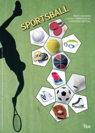 FotoFundo/SombraTenista:CasualSport-UltraHighQualityFreestockimages.DesenhosVetoriais:StockVector-SportIcons.FotosEquipamentosEsportivos:SportEquipment-FreeClipArtFoto
Monte o dodecaedro
e perceba a multiplicidade nas
manifestações esportivas.
SPORTSBALL
 