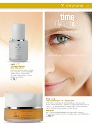 time dynamics                         35




                                                                  time
                                                                dynamics
    6




                                                    ajuda a diminuir as linhas de expressão...

    89082
    6. Rediscover Complexo
    Alpha-Hidroxy, 30 ml.
    Auxilia na remoção das células mortas da
    pele, promovendo sua renovação celular.
    Melhora a textura, a luminosidade e a
    hidratação da pele, ajudando a diminuir
    as linhas de expressão.
    R$   97,00



7




                                               89183
                                               7. Gel Reafirmante para Colo e Pescoço, 50ml
                                               Gel de textura leve e sedosa, de rápida absorção, que ajuda a umectar,
                                               levantar, reafirmar e minimizar a aparência das rugas na delicada zona do colo
                                               e pescoço. Esta avançada fórmula não oleosa contém Extratos Botânicos e
                                               Vitamina B5. É indicado para todas as condições de pele.
                                               Modo de uso:
                                               Após a limpeza e tonificação, aplique o gel na área do colo e pesçoço, em
                                               movimentos ascendentes. Para melhores resultados, aplique pela manhã e à noite.
                                               R$   131,00
 