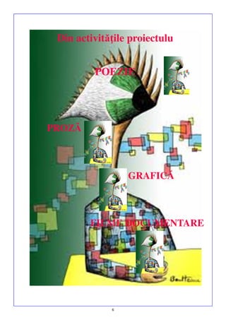 Din activităţile proiectulu
POEZIE

PROZĂ

GRAFICĂ

FILME DOCUMENTARE

6

 