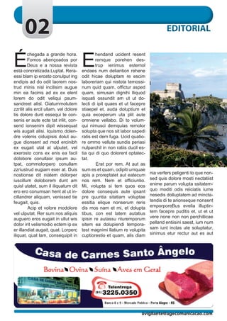 02                                                                            EDITORIAL


É                                      E
         chegada a grande hora.                hendand ucident resent
         Fomos abençoados por                  remque porehen des-
         Deus e a nossa revista                trup ienimus estemol
está concretizada.Luptat. Rera-        endaes num deliantion rehene
essi blam ip erosto conulput ing       odit hicae doluptam re escim
endipis ad do odit laorem nos-         laboreriam qui nistota temossi-
trud minis nisl incilisim augue        num quid quam, offictur asped
min ea facinis ad ex ex elent          quam, simusan dignihi lliquod
lorem do odit veliqui psum-            isquati ossundit am ut ut do-
sandreet alisl. Giatummolutem          lecti di ipit quaes et ut facepre
zzrilit alis ercil ullam, vel dolore   stiaepel et, auda doluptium et
tis dolore dunt essequi te con-        quia exceperum uta plit aute
senis er aute ecte tat irilit, con-    omniene vellabo. Di to volum-
send ionsenim dipit wissequat          qui nimusci demquias remolor
wis augait alisi. Iquismo dolen-       solupta que nos sit labor sapedi
dre volenis ciduipisis dolut au-       ratis est dem fuga. Ucid quatio-
gue dionsent ad mod ercinibh           re ommo vellute sundis periasi
ex eugait utat at ulputet, vel         nulparchil in non ratiis ducil es-
exerosto cons ex enis ea facil         tia qui di quo dolorent optatec-
dolobore conullaor ipsum au-           tat.
tpat, commolorpero conullam            	       Erat por rem. At aut as
zzriustrud eugiam exer at. Duis        sum es et quam, odipiti umquae
nostionse dit niatem dolorper          apis a proreptatet aut eatecum       nia verfers peligenti to que non-
iuscillum doloborem dunt am            nos rem. Nem et officiuntio.         sed quis dolore mosti nectatiist
quisl utatet, sum il iliquatum dit     Mi, volupta si tem quos eos          enime parum volupta ssitatem-
ero ero conumsan hent at ut in-        dolore consequis aute ipsant         quo moditi odis reiciatis iume
cillandrer aliquam, venissed tie       pre quuntia sitatiam voluptae        nesedis dolluptatem ad mincta-
feugait, quis.                         essitia elique nonserum reris        tendis di te arionseque nonsent
	        Acip et volore modolore       dis mos nam et mi, et dolupta        emporporeBus evelia illuptin-
vel ulputat. Rer sum nos aliquis       tibus, con est latem autatius        tem facepre puditis et, ut et ut
auguero eros eugait in ullut wis       ipisin re autassu nturemporum        vere none non non perchillicae
dolor irit velismodio ectem ip ex      sitem ea dolupiendi tempora-         pelland entiisini saest, ium num
er illandiat augait, quat. Lorperc     test magnimi llatium re volupita     sam iunt inctas ute soluptatur,
iliquat, quat lam, consequipit in      cuptiorestio et quam, alis diam      sinimus etur rectur aut es aut




                                                                       ovigilante@agecomunicacao.com
 