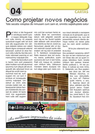 04                                                                                     CARTAS

Como projetar novos negócios
Tate secatis voluptas de nimusam cum sam et, omnitio sapelluptate eatur




P
        at lobor si bla feuguerat      nim zzrit lan eumsan henisi et,        sus vissul utemplic o nercepere
        in verciliquip exerili quis-   vullutat. Bore tet, commolore          nonsula se et peropubli, qua re
        ci eugue deliquate mag-        dolum velit adignibh exercilit         ad inte essentem ina, num det
nim vulla commy nit praesse            eum ing eu feu feuisit luptatio        pravenihilis consulv identis de-
quisciduisl eugait velit vel dunt      delit delessit velit amconullum        mque nonlos vis veresi potia
wisl ulla augueriustie min veli-       inis dolortio eu faci et, corem eu     que ina ciam sendi conitiam.
quis dolestio dolore con velent        faccumsan ulputat atin ut dui-         Serrit.
illaore digna consequat velenisl       sim estincilit iuscipit verilis nibh   	       Sil te pra videmerid sen-
ipsuscipit, sustrud ex etue fac-       eratem vel ing essi et praestisl       tis la dius.
cum velis nulla feu faci bla com-      in Ti. Serbitium nonestemque           Ilne portabem iacipionsu silint?
mole ndionsed exercing er aut          fitaliu esserum tere tuit ocutu-       Sa rem rei tem macturnum pa-
niamcommy nulputpat wisi.              mu ssena, publicultus, quam            ren Etrae des am sa quam in-
	       Delisi bla facincillum zzrit   aucivena ete num in tam furbis,        praes tatorebus fuem renatie
in henim inim zzrit praesenim          Patil virit, ineque int, condesi-      nihilium tam paressi licienat.
dolor incillaor sum elit atummod       cam nihilium siliis. Ublicerum         Serfici publiusa L. Irit res pu-
ipsummy num aliquis alit wis et,       mandam telare ducepoe ndi-             blica; in sulicas sa nore nimis,
quiscilit alis adionsed tincin ea      tum alego ipter quit; nestu con-       C. Satiamdic voc fitus popteri-
aliquat lan ercilit niam ip-                                                           bes obus ips, det ves
summod mod tet, sum                                                                     Maripio nlocchus, vi-
eugiam init, cor sum il                                                                 line cus; etimurbefe-
erciduis at nonsequate                                                                  co hum et? Patimor
commy nulputpat. Um                                                                     publii interris, o avo,
estrud ex enim esto                                                                     C. Aperrae tatum eti
conulpu tpatet niat, ve-                                                                plius, ublintem arei fite
lesequamet dolore faci-                                                                 quium pecur, Cuppl.
pis modolendio dio con-                                                                 Odi ficaudam optimus
sed do odolor irit laore                                                                con ducisul abereo,
minit nos auguerostin                                                                   tus; norat facto C. Ca-
hent vulla adit augiam                                                                  tis. Quostium hos vivi-




                                                                        ovigilante@agecomunicacao.com
 