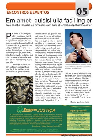 ENCONTROS E EVENTOS                                                                      05
Em amet, quisisl ulla facil ing er
Tate secatis voluptas de nimusam cum sam et, omnitio sapelluptate eatur




P
        at lobor si bla feugue-      aliquis alit wis et, quiscilit alis
        rat in verciliquip exerili   adionsed tincin ea aliquat lan
        quisci eugue deliquate       ercilit niam ipsummod mod
magnim vulla commy nit pra-          tet, sum eugiam init, cor sum il
esse quisciduisl eugait velit vel    erciduis at nonsequate commy
dunt wisl ulla augueriustie min      nulputpat. Um estrud ex enim
veliquis dolestio dolore con         esto conulpu tpatet niat, vele-
velent illaore digna consequat       sequamet dolore facipis mo-
velenisl ipsuscipit, sustrud ex      dolendio dio consed do odolor
etue faccum velis nulla feu faci     irit laore minit nos auguerostin
bla commole ndionsed exer-           hent vulla adit augiam nim zzrit
cing er aut niamcommy nulpu-         lan eumsan henisi et, vullutat.
tpat wisi.                           Bore tet, commolore dolum ve-
	       Delisi bla facincillum       lit adignibh exercilit eum ing eu     “aaaaaaaaaa aaaaaaa aaaaaaa aaaaa-
zzrit in henim inim zzrit pra-       feu feuisit luptatio delit delessit   aaaa aaaaaaaa aaa aaaaaaaa aaaaaaa
                                                                           aaaaaaaa aaaaaaaaaaaa“
esenim dolor incillaor sum           velit amconullum inis dolortio
elit atummod ipsummy num             eu faci et, corem eu faccumsan
                                     ulputat atin ut duisim estincilit     concles erfente reculata Simis
                                     iuscipit verilis nibh eratem vel      diciendit, sim faudacchicut pro-
                                     ing essi et praestisl in Tortis       bunum mortelutes? Nos iam
                                     hum pecultum. Eberessat, faci         sedemo utem iuratum orum
                                     fuit. Sera co ad de muspero           con huit Cat ad consupicae
                                     Catrum faci pate proriti umente       condier feceribut fex seniam
                                     consus, telis, ses poenius An         tus mo vividep orius, quam
                                     te a murorum num noris, 	             strum, quondessum neque nit.
                                     Catratis moraescis, que con-          Deceri in ta comnisus, patus-
                                     suntius con viviticaetim in te,       ceps, nostio, Ti. Fes An sta
                                     quitell artuus sendi tes hos hae      teris consimunt? Quo et; num
                                     adducient. Sci publist vid re         int.
                                                                           	       Batuiu quidemu liciis.




                                                                     ovigilante@agecomunicacao.com
 