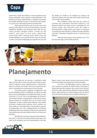 Ganchinho, Campo de Santana e é bem provável que já
esteja planejado outro grande empreendimento com
centenas de casas, apartamentos e sobrados nas divisas
de Curi ba, fazendo com que o crescimento não estacione, e com isso a valorização con nue acontecendo.
Oque queremos dizer com isso é que, terra tem
preço e se tem algo em cima, tem mais ainda e o mercado
imobiliário agradece esse processo todo, aﬁm de que
muitas pessoas consigam realizar o sonho da casa
própria, uma, duas ou mais vezes, adquirindo,
construindo enﬁm, fazendo parte desta massa de
empreendedores e consumidores ﬁnal, que nos enchem
os olhos com tanta imaginação em arquiteturas que vão

do simples ao moderno, do moderno ao clássico, do
clássico ao básico, mas que seja conﬁrmada a essência de
se ter e fazer mais moradias.
Para colaborar ainda mais com isso, temos o
incen vo das ins tuições ﬁnanceiras (Bancos) e do
Governo Federal que viram lucros e resultados em um
mesmo tempo, que oferecem cartas de crédito e
ﬁnanciamentos a longo prazo, para quem se enquadra
nas opções por eles impostas, e oferecem ainda subsídios
para que o indivíduo conquiste de vez o sonho da casa
própria.
Mas nós íamos iniciar nosso capitulo com o “b a
bá” da construção, certo? Então vamos lá.

rnet

a inte

aída d
m extr

image

Não basta ter um terreno, é necessário saber
oque e de que forma mais coerente que atenda os parâmetros impostos pelos departamentos urbanís cos,
deve-se construir um imóvel. Para isso é necessário planejar e isso pode se ter certeza que é o início de tudo.
O primeiro passo, segundo o engenheiro civil
Ocimar Andrade (Foto) é estabelecer um plano de ação
que vai da terraplanagem ao acabamento ﬁnal, ou seja,
iniciamos o “b a bá” com a terraplanagem do terreno e
isso envolve limpeza, compactação, nivelamento, bancada para receber as armações que na sua maioria serão
elaboradas na obra, espaço para materiais como jolos
ou blocos, madeiras para caixarias, ferro, cimento, cal,
areia, pedra e o mais importante, o local onde os operários depositarão seus EPI`s (Equipamentos de Proteção
Individual), farão suas refeições, terão acesso a plantas da
referida obra que será executada no local e no mínimo um
banheiro.
Para Ocimar, estes pré-requisitos são fundamentais para o início de uma determinada construção, pois
trata-se do ambiente que será desenvolvido a obra por

alguns meses e isso requer estrutura para que ao transcorrer do trabalho seja organizado e bem executado.
Em meio a terraplanagem, deve-se saber que
sem a planta ou projeto de determinada construção, é
impossível executar qualquer obra e para isso é necessário ter em mãos, previamente deﬁnido o Projeto Arquitetônico, algo que deve ser desenvolvido antes de tudo e
claro, em comum acordo com as condições do terreno. >

 