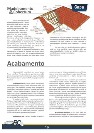 Dias ou meses de trabalho
estamos prestes a coroar a primeira etapa da obra, seja ela com um
ou mais pavimentos, chega o
momento da cobertura e para
isso, temos que trabalhar no
madeiramento (na maioria dos
casos) ou em uma possível
estrutura metálica, para então espalharmos as telhas nas devidas posições. Cada caso é um
caso – existem telhas de barro ou cimento que u lizam um
determinado formato de madeiramento e existem telhas
em amianto, mais conhecidas pelo nome de eternit –
nome fortalecido pela publicidade, que u liza de um
madeiramento ou estrutura mais espaçosa.
Obedecendo ao projeto da cobertura da obra,
desenvolve-se os eitões ou tesouras que ligadas dão o
formato de cobertura tanto reta ou levemente inclinada
(meia água), quando triangular ou duas águas, como

Podemos dividir esse tópico em partes, bruto,
ﬁno e extraﬁno. Pois entendemos que na construção
devemos seguir planejamentos e coloca-los em prá ca de
forma organizada para que o resultado ﬁnal, seja sempre o
esperado.
Acabamento Bruto – Neste quesito trabalhamos
na implantação do chapisco – nome u lizado nas obras, e o
reboco, para que as paredes joladas sejam protegidas e
obedeçam o nivelamento plano. Há situações em que se
aplica o cal ﬁno, massa corrida ou o gesso, para então
colocarmos a pintura que na sua maioria é feita em duas ou
mais etapas (demão). Há também casos em que se aplica
diretamente graﬁato ou texturas.
No acabamento bruto é o momento também de
ﬁnalizar a implantação das tomadas e interruptores elétricos, bocais de lâmpadas, espera de ﬁação para os chuveiros da casa, enﬁm, é o momento de mapear os disposi vos
do banheiro, onde ﬁcarão o vaso sanitário, bacia, banheira
de hidromassagem, etc, e sequencialmente a implantação
do piso da casa, seja ele em madeira, laminado, cerâmico
ou porcelanato, tudo devidamente projetado.
Acabamento ﬁno – A casa, sobrado ou aparta-

conhecemos e ainda em formato quatro águas. Não que
isso seja regra, pois é possível realizar coberturas de diversos modos, com á co, sacadas, etc, enﬁm é possível na
arquitetura tudo, desde que prime a segurança e o conforto.
No fator cobertura também é posto em prá ca o
beiral e o forro quando é o caso. Há construções que
seguem o padrão laje na cobertura também, tudo é uma
questão daquele nosso primeiro tópico:
o planejamento.

mento começa a ser vista como obra prima, certo? Então
deve-se tomar o imenso cuidado em acaba-la com ﬁneza e
coerência, para isso voltamos no tópico planejamento,
lembram-se?
O acabamento ﬁno é aquele em que escolhemos
as luminárias, cor das paredes, es lo do piso, louças para
os banheiros, registros, torneiras, espelhos de tomadas,
interruptores, as janelas, portas, fechaduras, dobradiças,
em caso de imóvel com escadas o granito ou outras opções
como carpe, piso madeirado, os corre mãos, inclusive os
vidros das portas e janelas, tudo devidamente combinando ou procurando combinar para que o detalhe do acabamento venha valorizar também o imóvel no futuro.
Este pensamento também é visto externamente,
pois um muro, grade, ou outra opção, um jardim, calçadas
internas e externas também fazem grande diferença e o
impacto é agregado no valor do imóvel. Os imóveis RC
obedecem um padrão de acabamento que leva es lo,
qualidade e elegância a ﬁm de proporcionarem aos compradores conforto e segurança.
Acabamento extraﬁno – Este setor deve ser
cuidadosamente pra cado de preferência por um proﬁssional de arquitetura, designer de interiores e exteriores,

 