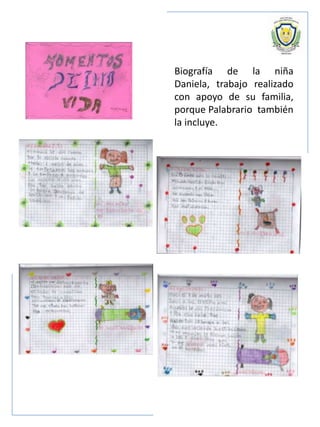Biografía de la niña
Daniela, trabajo realizado
con apoyo de su familia,
porque Palabrario también
la incluye.
 