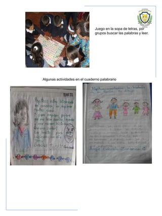 Juego en la sopa de letras, por
grupos buscar las palabras y leer.
Algunas actividades en el cuaderno palabrario
 