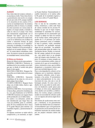 Música y Folklore


ALBAZO                                      sa B para finalizar. Ocasionalmente el
Este ritmo data de la época colonial, y     cambio transitorio se lo realiza sobre
es una danza criolla. Tiene ritmo festivo   le III grado de la tonalidad original, y
y generalmente está escrito en compás       otras veces sobre el V grado Mayor.
de seis por ocho (6/8), aunque también
se lo encuentra en tres cuartos (3/4) y     LOS SERENOS
escrito en tonalidad menor. Su temática     Esta es una de las costumbres más
manifiesta sobre la tristeza, la soledad.   bellas, románticas y sobre todo llena
En otras ocasiones sus versos están di-     de valores morales de los jóvenes Pi-
rigidos a la mujer amada, el desdén ó,      llareños lo que con el mejor respeto,
sobre la vida en el campo. Este ritmo       amabilidad lo realizaban los serenos,
está íntimamente emparentado con el         era el galanteo de los enamorados que
llamado “aire típico” -que no es otra       siempre se daban los fines de semana
cosa que una composición tradicional,       en las noches claras, salían grupos pe-
y que no se diferencia con el albazo en     queños de 5 a 8 personas con instru-
cuanto a estructura formal- de igual        mentos autóctonos como el rondador,
manera, se relaciona con el “capizhca”      la hoja la guitarra, violín, entonaban
cuencano, el saltashpa, el cachullapi, la   las canciones con profundo mensaje
bomba. También se le ha encontrado si-      digno de ser escuchado , las palabras
militud con la tonada chilena o “chile-     que pronunciaban antes de cantar a las
na”, la contra danza colombiana, entre      muchachas decían. Perdón, su merced,
otros. Su música a pesar de encontrarse     flor del campo, pañuelo de mis penas,
en tonalidad menor, incita al baile.        etc., esto quiere decir es un ejemplo
                                            claro del respeto entre hombres y mu-
El Ritmo en Guitarra                        jeres. El romance, el amor siempre era
Ritmo de Albazo escrito para guitarra:      visto con sentimientos nobles, sanos al
PRIMERA CORCHEA: Pulsación si-              contrario de lo que en la actualidad vi-
multánea de los tres sonidos con el pul-    vimos, retomemos cosas, que no deben
gar que va desde el sonido más grave        desaparecer y rescatemos valores para
hasta el más agudo.                         tener una sociedad digna de vivir.
SEGUNDA CORCHEA: Rasgueo ha-                Pese a esta degradación cultural, en los
cia arriba con el dedo índice de la mano    indígenas aun se mantienen importan-
derecha.                                    tes riquezas culturales como el pres-
TERCERA CORCHEA: Ejecución                  tamanos y las jochas. El prestamanos
simultánea de las notas la y mi con el      es típico principalmente en las cons-
dedo pulgar, hacia abajo;                   trucciones de casa, más aún si son de
CUARTA CORCHEA: Rasgueo hacia               hormigón armado. En estos casos los
abajo con el dedo índice, fuerte y apa-     dueños de la casa salen la noche ante-
gando el sonido.                            rior a la fundición a pedir apoyo para
QUINTA CORCHEA: Con movimien-               el trabajo; en otros casos, dependiendo
to hacia abajo, pulsación simultánea de     si los dueños son sociables y colabora-
la y mi, para finalmente en la SEXTA        dores, los vecinos, amigos y parientes
CORCHEA terminar con rasgueo hacia          acuden sin necesidad de solicitar ayuda
arriba producido con el dedo índice.        a su vez algunos devuelven algún favor
En cuanto a su estructura, consta de        anterior.
una introducción que luego hace las         Son formas de ayuda mutua entre ami-
veces de estribillo, parte A; estribillo,   gos y familiares, se da generalmente
parte B (Una modulación breve hacia         cuando una familia tiene un compromi-
el VI grado Mayor) para retornar a la       so trascendental o que va de generación
tonalidad original, y posteriormente fi-    en generación con la entonación de ins-
nalizar.                                    trumentos musicales de cuerda creados
En algunas ocasiones se repite toda la      por sus propios artesanos dentro del
composición y, en ocasiones, se repri-      cantón.

56   JULIO 2012
 