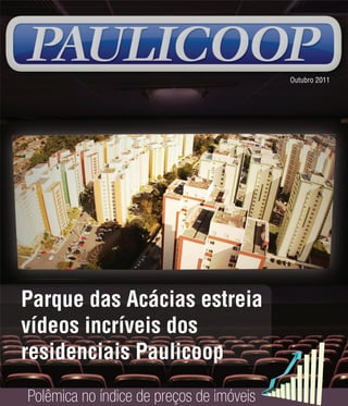 Outubro 2011




Parque das Acácias estreia
vídeos incríveis dos
residenciais Paulicoop
Polêmica no índice de preços de imóveis
 