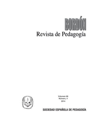 Volumen 66
Número, 4
2014
SOCIEDAD ESPAÑOLA DE PEDAGOGÍA
Bordon 66_4.indd 1Bordon 66_4.indd 1 15/09/14 15:0815/09/14 15:08
 
