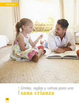 Psicología
36
Límites, reglas y rutinas para una
sana crianza
 
