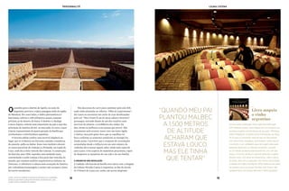 18 19
Personnalité laura catena
19
Ocaminho para o distrito de Agrelo, no oeste da
Argentina, percorre a típica paisagem árida da região
de Mendoza. Por esses lados, o índice pluviométrico é
baixíssimo, inferior a 200 milímetros anuais, patamar
próximo ao do deserto do Saara. O destino é a Bodega
Catena Zapata, vinícola mais importante do país e uma das
principais da América do Sul. Ao meu lado, no carro, Laura
Catena, representante da quarta geração da família que
revolucionou a viniviticultura argentina.
O inverno pálido confere uma incrível elegância ao
lugar, que se evidencia em discretas camadas cromáticas,
do amarelo-palha ao âmbar. Esses tons também colorem
os vastos parreirais do vinhedo La Pirámide, em Luján de
Cuyo, onde fica a bela vinícola dos Catenas. A construção,
do final dos anos 1990, reproduz uma pirâmide maia,
contrariando o estilo comum a boa parte das vinícolas do
mundo, que emulam modelos arquitetônicos italianos ou
franceses. A referência à cultura mais avançada da América
pré-colombiana homenageia o caráter não europeu e único
do terroir mendocino.
Nós descemos do carro para caminhar pelo solo fofo
onde estão plantadas as videiras. “Olha só, experimente”,
diz Laura ao encontrar um cacho de uvas desidratadas
pelo sol. “Não é bom? É um de meus sabores favoritos”,
prossegue, sorrindo diante de um dos cenários mais
incríveis do planeta: a Cordilheira dos Andes. De
fato, foram as melhores uvas-passas que provei. Não
exatamente pela textura, nesse caso um tanto rígida
e rústica, mas pelo gosto doce que se espalhou na
boca conforme as sementes estalavam ao mastigá-las.
Ainda assim, é provável que o conjunto de recordações
acumuladas desde a infância em um sem-número de
vinhedos deva tornar aquele sabor ainda mais especial
para Laura. Uma espécie de madeleine proustiana, capaz
de despertar as memórias de sua vida e de sua família.
A origem de uma revolução
A tradição vitivinícola da família teve início com a chegada
do italiano Nicolás Catena à Argentina, no fim do século
19. O bisavô de Laura era, então, um jovem imigrante
“quando meu pai
plantou malbec
a 1.500 metros
de altitude
acharam que
estava louco.
mas ele tinha
que tentar”
acima, vista do vinhedo a partir da fachada da La Pirámide,
vinícola que imita a arquitetura maia. na página ao lado,
laura checa os barris da família
Em seu recém-publicado Vinho argentino (208 págs.,
VMF Martins Fontes), Laura Catena faz um mergulho nas
principais regiões viniviticultoras de seu país – Mendoza,
Salta e Patagônia. A autora reuniu informações ao longo
de 15 anos e o resultado, mais do que um documento
com belas fotos, paisagens, personagens, pratos típicos
e vinhedos, é um verdadeiro guia de viagem para quem
pretende desbravar as vinícolas portenhas. Lançado
na 22ª edição da Bienal Internacional do Livro, em São
Paulo, o livro traz ainda um capítulo dedicado à capital,
Buenos Aires, com dicas de restaurantes, cafés e shows
de tango, além de um glossário com termos de enologia.
A edição em inglês, lançada em 2010, recebeu indicações
de veículos como os jornais The New York Times e Wa-
shington Post e as revistas Decanter e Wine Spectator.
_
Livro mapeia
o vinho
argentino
 