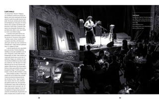 28 29
Café Vinilo
As casas do tipo “chorizo” (linguiça,
em castelhano) existem aos montes em
Buenos Aires. São construções do fim do
século 19 onde há um pátio interno com-
prido. Na lateral, cômodo atrás de cômo-
do interligados por uma porta. E é numa
dessas casas, no bairro de Palermo, que
funciona o Café Vinilo. À primeira vista
parece um restaurante charmoso com
pé-direito alto, tijolo à vista, uma vitrola
no canto e um telefone antigo.
A entrada é pelo pátio lateral, com
plantinhas e bancos de mosaico, como
na casa da avó. Os poucos e bons pratos
– saladas, crepes, tortas e sanduíches –,
com gosto caseirinho, são ideais para
quem quer sair de casa, mas continuar se
sentindo nela. “Clube musical e gastronô-
mico” é o slogan do Vinilo.
A sala de espetáculos tem capacidade
para cem pessoas. Verónica Epelman
trabalha no mercado imobiliário, tem 38
anos e frequenta o Café Vinilo desde a
inauguração, em 2009. “Meu marido e eu
vamos pelo menos uma vez por mês. O
ambiente é alegre, nos sentimos em casa.
Da mocinha da bilheteria ao dono, todos
nos conhecem”, diz. Mas não é só o aten-
dimento que faz com que Verónica seja
habitué. Além de jazz, ela é fã de tango e
folclore, ritmos que também fazem parte
da agenda do lugar. “Confio na progra-
mação e venho de olhos fechados”, conta.
Quem também escolheu o Vinilo para
chamar de seu foi Adrián Iaies, pianista
e diretor do Festival Internacional de
Jazz de Buenos Aires. “Aqui na Argen-
tina o músico não vive com o dinheiro
que ganha tocando, mas, sim, gravando
e produzindo. Logo, acaba escolhendo o
clube onde toca por convicção”, diz. “É
uma relação quase religiosa. Você termi-
na elegendo um lugar porque gosta do
camarim, da iluminação, da garçonete, do
dono. O músico deve se sentir em casa.”
Café Vinilo
Gorriti 3.780, Palermo. Funciona segunda,
das 12 às 16 horas, terça a sexta, das 12 as
2 horas, sábado e domingo das 20 horas à
meia-noite.
www.cafevinilo.com.ar
Dica: após o show vá ao restaurante na
parte da frente da casa
 