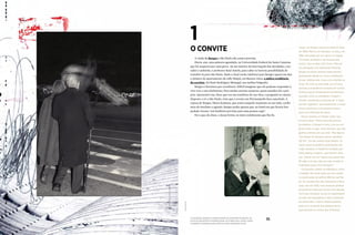 34 35
Jorge Luis Borges nasceu em Buenos Aires
em 1899. Morreu em Genebra, na Suíça, em
1986, derrotado por um câncer no fígado.
“O mestre da fábula e da fantasia está
morto”, deu no New York Times. Filho de
um advogado com aspirações literárias,
Borges acumulou leituras ainda menino,
garimpando desde os 3 anos a biblioteca
do pai. Adolescente, viveu com a família na
Suíça. Na volta ao país natal, aos 22 anos,
desovou a experiência europeia em contos.
Publicou peças fundamentais da literatura
mundial, como as coletâneas O Aleph e
Ficções, recebendo a chancela de “o maior
escritor argentino” (provavelmente, o maior
latino-americano, numa disputa pena a
pena com Machado de Assis).
Nunca recebeu um Nobel. Sobre isso,
primeiro disse: “Minha obra não precisa
de prêmios. O tempo é curto, e eu sou um
poeta velho e cego, como Homero, que não
ganhou prêmios em sua vida”. Mas depois:
“Um Nobel me deixaria morrer satisfeito”.
Por fim: “Eu não mereço esse prêmio. Os
suecos [que concedem a premiação] são
muito sensatos. O Nobel foi recebido por
Gide, Kipling, Faulkner, Juan Ramón Jimé-
nez... Quem sou eu? Agora, que passei dos
80 anos e sei que não vou mais recebê-lo,
finalmente posso ficar tranquilo”.
Foi ensaísta, diretor de biblioteca, crítico
e tradutor. Na maior parte da vida, residiu
no sexto andar do edifício 994 da rua Mai-
pú. Ali, recebeu fãs, deu entrevistas e ficou
cego. Isso em 1955, num processo gradual
de perda da visão que tomou uma década.
Com essa condição, tornou-se dependente
da mãe, de empregados e das companhei-
ras (entre elas, a última, María Kodama)
para ouvir os textos que gostaria de ler,
para escrever os contos que inventava.
O convite
A vinda de Borges a São Paulo não estava prevista.
Havia, sim, uma palestra agendada, na Universidade Federal de Santa Catarina,
que foi suspensa por uma greve. Ao me inteirar da interrupção das atividades, con-
sultei o anfitrião, o professor Raúl Antelo, para saber se haveria possibilidade de
transferi-la para São Paulo. Dado o sinal verde, telefonei para Borges (quem me deu
o número do apartamento da calle Maipú, em Buenos Aires, a mítica residência
do escritor, foi Emir Rodríguez Monegal, seu melhor biógrafo).
Borges é literatura por excelência. Difícil imaginar que ele pudesse responder a
viva voce a um telefonema. Para minha enorme surpresa, quem atendeu foi o pró-
prio. Apresentei-me, disse que era um estudioso de sua obra, e perguntei se estaria
disposto a vir a São Paulo, visto que o evento em Florianópolis fora cancelado. A
esposa de Borges, María Kodama, que estava naquele momento ao seu lado, confir-
mou de imediato a agenda. Borges pediu apenas que, no hotel em que ficaria hos-
pedado, tivesse “um banheiro previsto para uma pessoa cega”.
Foi o que ele disse, e dessa forma, no único telefonema que lhe fiz.
1
à esquerda, borges e maría kodama se despedem do brasil na
pista do aeroporto internacional de guarulhos. acima, Jorge
Schwartz e borges numa suíte do hotel maksoud plaza
RenatodosAnjos/Folhapress
divulgação
 