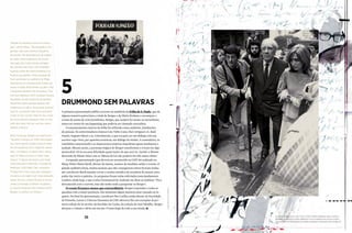 38 39
DRUMMOND SEM PALAVRAS
A primeira apresentação pública ocorreu no auditório da Folha de S. Paulo, que de
alguma maneira patrocinou a vinda de Borges e de María Kodama e encampou o
evento do ponto de vista jornalístico. Borges, que sempre foi avesso ao surrealismo,
estava no centro de um happening que poderia ser chamado surrealista.
O estacionamento interno da Folha foi utilizado como auditório, lotadíssimo
de pessoas. Os entrevistadores éramos Caio Túlio Costa, Davi Arrigucci Jr., Raúl
Antelo, Augusto Massi e eu. Literalmente, o que era para ser um diálogo com um
escritor cego virou, por questões acústicas, um diálogo de surdos. A ressonância, os
caminhões estacionando e as impressoras rotativas impediram quase totalmente a
audição. Mesmo assim, a presença mágica de Borges transformou o evento em algo
memorável. Vê-lo era uma felicidade quase maior do que ouvi-lo. Assistir a Moisés
descendo do Monte Sinai com as Tábuas da Lei não poderia ter tido maior efeito!
A segunda apresentação (que deveria ter acontecido na USP) foi realizada no
Masp. Pietro Maria Bardi, diretor do museu, aceitou de imediato sediar o evento. O
grande auditório lotou, muitas pessoas que não conseguiram entrar ficaram iradas,
até o professor Bardi mandar cerrar a cortina metálica da escadaria do museu, para
poder dar início à palestra. As perguntas foram todas solicitadas antecipadamente.
Lembro, ainda hoje, o que Carlos Drummond de Andrade me disse ao telefone: “Fico
desvanecido com o convite, mas não tenho nada a perguntar ao Borges”.
O evento foi pouco menos que extraordinário. Borges respondeu a todas as
questões com a maior paciência. Em momento algum mostrou estar cansado ou in-
quieto. No final da apresentação, o professor Rui Coelho, então diretor da Faculdade
de Filosofia, Letras e Ciências Humanas da USP, ofereceu-lhe um exemplar da pri-
meira edição de Os sertões, de Euclides da Cunha, da coleção de José Mindlin. Borges
abraçou o volume e abriu um sorriso. O mais largo de toda a sua estada.
“Borges foi recebido como um músico
pop”, afirma Massi. “Na chegada a Con-
gonhas, não havia nenhum esquema
de escolta. Ele desembarcou de cadeira
de rodas, tinha problemas de circula-
ção após ficar muito tempo sentado.
No caminho até o taxi, uma multidão
avançou sobre ele. María Kodama e eu
ficamos assustados. Outra situação de
risco aconteceu no auditório do Masp.
Deveríamos ter entrado pelos fundos do
museu e saído diretamente no palco. Mas
o esquema também não funcionou. Tive-
mos que ingressar como qualquer pessoa
da plateia. Dá até vergonha de lembrar.
Descemos todos aqueles degraus até
chegarmos ao palco. As pessoas queriam
tocá-lo, o puxavam pelo terno, gritavam
coisas no seu ouvido. Hoje me dou conta
de como éramos amadores. Mas, no fim,
tudo deu certo. Ele, por sua vez, nunca
perdeu a fleuma.”
Massi conta que Borges era espirituoso:
“Durante o almoço na Folha, ele pergun-
tou como Getúlio Vargas havia se mata-
do. Na sequência, fez o seguinte comen-
tário: ‘Um balaço no peito? Bom, penso
que um balaço na boca é muito mais
seguro’. E depois de gravar uma longa
entrevista para a televisão, na boate do
Maksoud, a 150 Night Club, comentou:
‘O Brasil foi o único país que conseguiu
me levar a um night club’. Hoje, passados
quase 30 anos, a ideia de que eu trouxe
Jorge Luis Borges ao Brasil me parece
um pouco borgiana. Ele continua sendo
Borges, eu pareço um intruso”.
5
na página ao lado, caio túlio costa, maría kodama, raúl antelo,
borges, schwartz e davi arrigucci jr. no debate da folha. acima,
o escritor em companhia de maria kodama é cercado pelo público
JorgeAraújo/Folhapress
REGINALDOMANENTE/AGENCIAESTADO
38
 