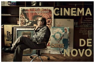 Por Maria Lucia Rangel, do Rio de Janeiro Fotos Marcelo Correa
Aos 72 anos,
Cacá Diegues, o
fundador do Cinema
Novo e diretor do
clássico Bye bye Brasil,
conta por que decidiu
voltar a filmar: “Se isso
sair da minha vida, viro
um débil mental”
43
CINEMA
DE
NOVO
 