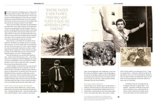 44 45
Personnalité cacá diegues
45
Em 1979, entrevistei Cacá Diegues para o Caderno B do
Jornal do Brasil. O diretor tinha 40 anos e acabara de
filmar o clássico Bye bye Brasil quando disse: “Recuso-me a
perenizar a minha adolescência. Acho, aliás, que o grande
problema do cinema brasileiro hoje é de jovens cineastas.
Está na hora, de uma vez por todas, de criar condições para
que esses jovens cineastas comecem a fazer filmes”.
Trinta e três anos depois, reencontro um dos fundadores
do Cinema Novo (com o filme 5x Favela, de 1962) para uma
conversa em seu apartamento no Rio de Janeiro. Nesse in-
tervalo, Cacá dirigiu títulos como Dias melhores virão (1989),
Veja esta canção (1994), Tieta do agreste (1996), Deus é bra-
sileiro (2003) e O maior amor do mundo (2006). Mais recen-
temente, escreveu um livro de memórias que lhe consumiu
cinco anos e deve ser lançado em 2013 (o cineasta selecio-
nou trechos, apresentados ao longo da entrevista).
Nesta conversa, Cacá Diegues fez um balanço de sua
trajetória. Ele afirmou, por exemplo, que deve ao cinema
tudo o que sabe. “Se sair da minha vida viro um débil men-
tal”, diz. Até por isso, agora, aos 72 anos, o diretor planeja
um retorno à tela grande. Está prestes a realizar o sonho
antigo de filmar O grande circo místico, baseado no poema
de Jorge de Lima (1893-1953), para ele o maior poeta da
língua portuguesa. Será seu 17º longa-metragem.
Cacá não esconde que vive uma fase feliz. Mudou de
casa – voltou a morar de frente para o mar –, está casado
desde 1981 com Renata de Almeida Magalhães, que conhe-
ceu num set de filmagem e hoje é sua produtora, os filhos
vão bem e, entre os netos, a mais nova, Flora, o surpreen-
deu ao anunciar que deseja fazer cinema.
O diretor também vive dias de bem com o país. Para ele,
as patrulhas ideológicas ficaram no passado. O termo foi
uma brincadeira inventada por Diegues quando o Brasil co-
meçou a se democratizar: “As pessoas, em vez de usar essa
liberdade, ficavam se castrando, se policiando, se patru-
lhando”, conta rindo. “Não sou cientista político, mas esses
últimos 20 anos foram os 20 anos de ouro na história da
república brasileira. Nunca tivemos um período tão liberal
e tão democrático tão longo. As coisas, mesmo não dando
certo na velocidade que gostaríamos, estão dando certo.”
O que o levou a escrever um livro de memórias?
Cinco anos atrás a editora Objetiva fez o contato comigo.
Queriam que eu escrevesse umas memórias não muito pes-
soais – não gosto de falar de mim – mas sobre minha relação
com o cinema brasileiro, o que vi acontecer como partici-
1. com a equipe de ganga zumba (1963). 2. cacá em 1969, quando
filmou os herdeiros. 3. dirigindo chuvas de verão (1978). 4. com o
elenco de 5x favela (1962). 5. ao lado da atriz parisiense jeanne
moreau, na locação de joanna francesa (1973)
pante, como protagonista, como coadjuvante e como ciné-
filo. Comecei a trabalhar e cheguei a mais de 800 páginas...
E aí não dá, né? Ninguém compra um livro de 800 páginas.
No momento estou reduzindo. Deve ser lançado em mea-
dos do ano que vem. Está com o título provisório de Meu
almanaque íntimo do cinema brasileiro.
Você começa o livro em Maceió?
Tem uma parte lá, sim. Explico quem é minha família e o
ambiente cultural de onde vim. Falo muito do meu pai – o
antropólogo e sociólogo Manuel Diegues Junior. O cen-
tenário dele é comemorado este ano. Toda minha família
está lá. Como minha mãe odiava o Rio, achava a cidade
muito violenta, agitada, com muita gente na rua – imagi-
ne, naquela época! – voltávamos a Maceió nas férias. Mi-
nha infância, até os 14, 15 anos, foi passada lá. Enquanto o
Rio era o lugar da prisão, do Colégio Santo Inácio, de não
poder sair porque minha mãe não deixava, Maceió era
outra coisa: era a liberdade.
As famílias de meu pai e de minha mãe são
de Alagoas. Meus pais e os quatro filhos – sou o
segundo – morávamos em Maceió, até que meu
pai foi convidado a trocar a cidade pelo Rio de
Janeiro, então a capital do país. Cheguei muito
jovem, tinha apenas seis anos. Durante toda a
“entre fazer
e ver filmes,
prefiro ver.
tudo o que sei
aprendi com o
cinema”
1
2
4
5
3
arquivopessoal
 