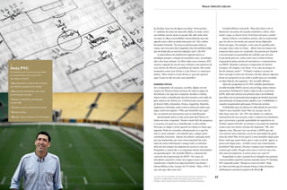 66 67
Personnalité paulo vinicius coelho
de decifrar. Uma vez ele ligou e me disse: ‘Vai lá na letra
C’, embaixo do nome tal, marcado a lápis, no canto, vai ter
um telefone escrito assim ou assado. Ele sabe onde estão
as coisas. E, olha, eu já trabalhei com produtores top, mas
agenda como a dele eu ainda estou para ver”, diz o editor
Fernando Victorino. “Às vezes eu demoro para achar as
coisas, mas rezo para São Longuinho, dou três pulinhos [algo
que ele de fato faz no meio da redação] e acho”, diz PVC.
A importância da indefectível agenda talvez se
justifique porque a relação do jornalista com a tecnologia
não é das mais íntimas. Ao falar sobre seus contatos, PVC
mostra a agenda de um de seus celulares com números de
Luis Alvaro de Oliveira, presidente do Santos. Eles estão
nomeados como Luis Alvaro 1, Luis Alvaro 2 e assim por
diante. “Mas o bom é o Luis Alvaro 5, que não aparece
aqui. É que eu não sei usar esse aparelho.”
ESQUEMAS TÁTICOS
Já o computador ele usa para, acredite, digitar em um
arquivo de Word as fichas técnicas de todos os jogos do
Brasileirão e da Liga dos Campeões. Rodada a rodada,
insere à mão a classificação dos dois torneios com saldo de
gols, número de vitórias etc. A história das convocações
de Brasil, Itália, Alemanha, França, Argentina, Espanha,
Inglaterra e Holanda, assim como as fichas de todos seus
jogos, merecem registro. “Olha que bonitinho isso aqui”,
diz, ao mostrar um documento com as classificações.
Questionado sobre se não seria mais fácil buscar os
dados em sites, responde: “Assim é mais fácil de pesquisar,
e eu posso ver qual era a classificação a cada rodada.
Fora que, se digito a ficha, guardo na cabeça os times que
jogaram. Pode ser estranho, ultrapassado ou o que for,
mas é o meu método”. Um método que, a julgar pelos
resultados, funciona. “Apesar de seduzir a geração atual
por sua inquietude, por essa coisa insaciável de estar
atrás de muita informação o tempo todo, os métodos
dele são dos tempos da máquina de escrever, com seu
bloquinho, a caneta Bic e os esquemas táticos desenhados
em guardanapos”, diz Arnaldo Ribeiro, comentarista
e gerente de programação da ESPN. “No ramo do
jornalismo esportivo existe um exagero nessa coisa de
transformar o futebol em algo decifrável com dados”,
afirma Milton Leite, locutor da TV Globo. “Mas o PVC é
um cara que sabe usar isso.”
Arnaldo Ribeiro concorda. “Mas faria bem a ele se
distanciar um pouco do mundo estatístico e tático. Para
sentir o jogo, se deixar levar. Seria bom até para a saúde.”
Quem conhece o jornalista, porém, não se surpreende
que ele não se incomode por passar horas digitando
fichas de jogos. Na redação, é raro ouvi-lo qualificando
um jogo como ruim ou chato – afinal, haverá sempre um
esquema tático para ser analisado. Sua paixão por futebol
é escancarada na quantidade de trabalho que ele tem.
E que pede para ter, como conta Ana Cristina Freitas,
responsável pelas escalas de narradores e comentaristas
na ESPN: “Quando começou a temporada do futebol
europeu, ele chegou e me disse: ‘Cris, não me poupe no
fim de semana, hein?’”. “O Paulo é maluco a ponto de
fazer um jogo à noite em Teresina, dormir apenas algumas
horas no aeroporto ou no avião e pedir para ser escalado
no Bate-Bola do dia seguinte”, diz Arnaldo Ribeiro.
Além dos programas na TV, PVC trabalha diariamente
na rádio Estadão ESPN, escreve em seu blog, assina colunas
nos jornais O Estado de S. Paulo e Hoje em dia e na Revista
ESPN. Além das notícias em primeira mão e da facilidade
para falar com os principais personagens do futebol nacional,
essa produção em larga escala o ajudou a ter a visibilidade e o
respeito conquistados após quase 20 anos de carreira.
Visibilidade que ele afirma ter dificuldade de perceber.
“Qual é meu tamanho hoje? Não sei, porque não sei
lidar bem com isso”, diz. PVC até admite ver indícios
mensuráveis de seu sucesso, como o número de estudantes
que o procuram, a grande quantidade de seguidores no
Twitter (quase 190 mil), ou mesmo a execução de matérias
(como esta) em outros veículos de imprensa: “OK, tem
alguma coisa. Mas por isso vou avisar a ESPN que não
vou renovar meu contrato e aí vai ter uma legião de gente
atrás de mim? Não. Só sei qual é o meu tamanho daqui para
baixo: tudo que posso fazer, que é o que eu já fiz. Agora, se
posso sair daqui para... a Globo vai ter um comentarista-
jornalista? Não parece. Preciso é manter meu tamanho no
cenário que tenho. Porque uma coisa é você ter isso com
dois anos de trajetória. A outra coisa é ter com 15”.
Perguntado se sabe o porquê de ter atingido esse patamar
como jornalista esportivo mesmo atuando numa TV fechada,
PVC responde assim: “Porque se criou um mito”. Pode
ser. Mas um mito que ele mesmo forjou, à base de muitos
telefonemas e prosaicos arquivos de Word.
_
Data PVC
As estatísticas que resumem um mês médio
do comentarista (e que o próprio PVC
não chegou a calcular)
• 52 participações na rádio, entre inserções
por telefone e programas no estúdio
• 32 programas de televisão, sem contar
as transmissões de jogos
• 14 jogos comentados, pela televisão
ou pelo rádio
• 17 colunas escritas, entre jornais e revista
• 31 posts no blog
• 60 jogos vistos, incluindo os 14 comentados
ao lado, pvc no pacaembu, um dos estádios em que o jornalista
trabalha comentando jogos às quartas, quintas e fins de
semana; acima, detalhe de seus resumos táticos das partidas
 