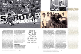 70 71Zico chuta para marcar um dos três gols na vitória da
seleção contra o Chile pelas eliminatórias da Copa de 1986
no alto, carlos em seu escritório e, acima, apoiado na câmera:
à sua direita, o montador Walter roenick. à sua esquerda,
sentados, o editor jorge niemeyer e o câmera francisco torturra
Quatro anos antes do nascimento do
programa, uma lei fora escrita obrigando
todas as salas de cinema a exibir um cine-
jornal de pelo menos cinco minutos antes
de começar cada sessão. “Papai e os ami-
gos deram esse nome porque a numera-
ção da TV na época ia até o canal 13 e eles
concluíram que 100 passaria uma ideia de
infinito, de algo inatingível”, conta a pro-
dutora Carla Niemeyer, guardiã do acervo
de filmes. É ela também quem prepara o
Projeto Canal 100, uma exposição multi-
mídia itinerante com o apoio da Cinema-
teca Brasileira, nas cidades de Brasília,
São Paulo e Rio de Janeiro, para novem-
bro do próximo ano. O evento inclui a pu-
blicação de um livro com DVD encartado
sobre a história e os principais momentos
da atração. Ainda em 2013, será lançado
Brasil bom de bola, de Carlos Niemeyer,
que cobre a Copa de 70. O documentário
teria levado a Fifa a exigir que todos os
seus eventos fossem registrados com o
mesmo padrão de qualidade.
“O que pouca gente sabe é que a ínte-
gra de boa parte das partidas clássicas do
Canal 100 está preservada”, afirma Ale-
xandre Niemeyer, filho de Carlos e tam-
bém responsável pelo acervo. Em 2010,
Alexandre fez um acordo com o Minis-
tério da Cultura para que a coleção de 10
mil latas fosse depositada na Cinemateca
de São Paulo para restauro, dentro das
atividades para a Copa de 2014.
CRAQUES EM CAMPO
Tostão, ex-craque do Cruzeiro, da seleção
brasileira e hoje colunista esportivo, di-
vide suas lembranças sobre o programa.
“Os jogos geralmente eram filmados no
Maracanã”, diz. “Naquela tela enorme,
embalado pela música inesquecível – ‘Na
cadência do samba (Que bonito é)’, de
Luiz Bandeira –, isso fazia todos se ajeita-
rem na cadeira e prestar atenção.” Tostão
se viu várias vezes no cinejornal. “No
jeito de filmar, sempre tinha um detalhe
a mais. Eu via uma coisa na TV e no cine-
ma parecia outra, sobre o mesmo jogo, a
alegria, a tristeza, o suor escorrendo pelo
rosto.” O texto, em especial, chamava a
atenção. “Havia uma descrição mais bo-
nita, não era apenas narrativo, como nas
transmissões normais, tinha uma histo-
rinha ali, num tom poético”, conta. Dadá
Maravilha segue a mesma linha e reforça
o impacto que a tela grande imprimia ao
esporte: “No Canal 100, parecia que o gol
ficava mais bonito. O pessoal reagia como
se estivesse num estádio”.
o nome
canal 100
passaria
uma ideia
de infinito,
de algo
inatingível
_
Carlinhos Niemeyer
priorizava o time do
coração: Flamengo
Antes de criar o Canal 100, havia outro
Carlinhos Niemeyer pelas ruas da capital
fluminense. Ele era membro do Clube dos
Cafajestes, turma de playboys que marcou
o Rio de Janeiro na década de 1950. Aos
poucos, Carlinhos começou a levar a vida a
sério. Depois de fazer carreira na Força Aé-
rea Brasileira, aproximou-se do cinema ao
fazer documentários com o francês Jean
Manzon (1915-1990), fotógrafo da revista O
Cruzeiro. Com o Canal 100, tornou-se inter-
nacionalmente conhecido pela qualidade
de suas filmagens sobre futebol. Flamen-
guista doente, admitia priorizar seu time
na hora de definir que jogo seria filmado.
Também produziu longas-metragens,
como Brasil bom de bola (1970) e Futebol
total (1974). “Em qualquer cidade brasilei-
ra, não houve plateia que, ao ir ao cinema,
não exclamasse ‘ah!’ – quase um orgasmo
– ao ver surgir na tela o símbolo do Canal
100. Era o futebol brasileiro no seu apogeu
e filmado como ninguém”, afirma Ruy Cas-
tro em seu livro Ela é carioca. Para ele, uma
cena marcante “era a do goleiro desolado
indo buscar a bola no fundo da rede”.
“A equipe do meu pai tinha umas 15 pes-
soas”, conta Carla Niemeyer. “Os equipa-
mentos eram de ponta, o de câmera era
quase todo Arri 35 mm.” O produtor tinha
também câmera de 16 mm para ter agili-
dade. Carlinhos chegou a afirmar: “A gente
fazia aquele jornal com um amor danado.
Certa vez, disse para o câmera fixar na
bola na hora do escanteio. Ele a seguiu
até, por sorte, surgir a cabeça de Roberto
Dinamite, do Vasco da Gama, para fazer
o gol. Roberto, aliás, merecia o prêmio de
melhor ator coadjuvante do Canal 100”.
Zé Maria, ex-lateral direito do Co-
rinthians, também campeão mundial no
México em 1970, não se esquece de que,
ainda garoto, chegava antes no Cine Vi-
tória, em sua cidade, Botucatu, interior
paulista, só para ver o Canal 100. “Aquilo
era literalmente o futebol em grandes
dimensões”, diz. Mesmo depois de se tor-
nar jogador famoso, ele manteve o hábito
de chegar bem antes do filme para ouvir
“a musiquinha” e os gols. “Quem fazia
aquilo sacava a postura do jogador no
campo e do torcedor na arquibancada”,
diz. “Eu era um entusiasta.”
O apito final do Canal 100 aconteceu
em 1986, quando a lei do cinejornal foi
substituída por outra, que obrigava agora
a exibição de curtas-metragens. Produzi-
da e projetada semanalmente, a atração
acabou por compor um dos maiores
FERNANDOBUENO/AE/arquivopessoal
folhapress
 