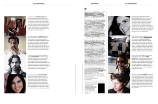 fotos:arquivopessoal/arquivopessoal/arquivopessoal/arquivopessoal
Colaboradores
Editor Paulo Lima Diretor Superintendente Carlos Sarli Diretor
Editorial Fernando Luna Diretora de Criação Ciça Pinheiro
Diretora de Criação Adjunta Micheline Alves Diretora de
Publicidade e Circulação Isabel Borba Diretora de Eventos
e Projetos Especiais Proprietários Ana Paula Wehba Diretor
de Núcleo Tato Coutinho Diretora de Desenvolvimento de
Negócios Adriana Naves Diretor Financeiro Renato B. Zuccari
Diretor de Redação Décio Galina Projeto Gráfico e Direção de Arte
Elizabeth Slamek Editora de Arte Kiki Tohmé Produtora Executiva
Kika Pereira de Sousa Assistente de Produção Bruna Serrano
Editora Lia Bock Editora Executiva de Conteúdo Digital Eliana
Castro Moderador da Fan Page Luiz Henrique Brandão Repórter
do Site Fernanda D’Angelo Departamento Comercial Publicidade
Diretor de Publicidade Heitor Pontes Diretor de Planejamento
e Marketing Publicitário Rogério Rocha Assistente Comercial
da Diretoria Bruna Ortega Gerente de Publicidade Mercado
Segmentos Claudia Atala Coordenadora Comercial e Atendimento
Vanessa Soares Gerentes de Contas Flavia Marangoni, Paulo Paiva
e Roberta Rodrigues Executivos de Contas Marcelo Milani, Thais
Meneghello, Vivian Viviani e Gabriela Llovet Gerente de Contas
On-line Marco Guidi Assistente Comercial On-line Sharon Ajzental
Tráfego Comercial Letícia Nobre Para Anunciar publicidade@trip.
com.br Representantes Internacional Multimedia Inc.(USA) info@
multidediausa.com Argentina Roberto Rajmilevich rra@ar.inter.
net BA Romário Júnior DF Alaor Machado MG Rodrigo Freitas PE
Wladmir Andrade PR Raphael Muller RJ Juliana Rocha RJ (Trip e
Tpm) X² Representação RS/SC Ado Henrichs SE Pedro Amarante
SP Interior Daniel Paladino Pesquisa de Imagens Aldrin Ferraz
Assistente de Biblioteconomia Daniel de Andrade Estagiárias
Renata Rodrigues Produção Gráfica Walmir S. Graciano Produtor
Gráfico Cleber Trida Tratamento de Imagens Roberto Longatto
e Roberto Oliveira Revisão Ecila Cianni (coordenação) – Adriana
Rinaldi, Janaína Mello, Márcia Costa e Marcos Visnadi Projetos
Especiais e Eventos Diretora Ana Paula Wehba Assistentes Pedro
Toledo e Mariana Beulke Editora de Arte Camila Fank Comercial
Trade e Circulação Diretora Daniela Basile Analista de Trade Renata
Vilar Assistente de Trade Fábio Pinheiro Gerente de Circulação
Adriano Birello Assistentes de Circulação Aline Trida e Vanessa
Marchetti Projetos Digitais Diretor de Mídias Eletrônicas de
Custom Publishing Beto Macedo Editora de Arte Débora Andreucci
Negócios Diretor de Negócios Jan Cabral Gerente de Negócios
Izabella Zuanazzi Núcelo de Vídeo Coordenação Ana Rosa
Sardenberg Videomakers Vinicius Nora e Marco Paolielo Editor de
Vídeo Pitzan Oliveira Produtora Camila Nunez Colaboraram nesta
edição Edmundo Clairefont (edição), Ana Manfrinatto, Eduardo
Logullo, Gian Oddi, Gonçalo Junior, Jorge Schwartz, Luciana
Lancellotti, Maria Lucia Rangel, Millos Kaiser, Ricardo Calil, Rosane
Queiroz e Vivian Sotocórno (texto), André Schiliró, Agencia Nalata,
Marcelo Correa, Nelson Mello, Nino Andrés, Paula Perrier, Victor
Affaro (fotos) Zé Otávio (ilustração), Ana Horas e Juliana Carletti
(produção) Comitê Itaú responsável por esta edição Fernando
Chacon, André Sapoznik, Cristiane Portella, Danielle Sardenberg,
Ligia Benavente e Mariana Couto de Arruda Colaboradores Marcello
Barcelos, Maria Pestana e Mariana Salles – DPZ Propaganda
Capa Gal Costa fotografada por André Schiliró
Revista Personnalité é uma publicação trimestral da Trip
Editora e Propaganda em parceria com o Itaú Personnalité.
Endereço para Correspondência: rua Cônego Eugênio Leite,
767, 05414-012, São Paulo, SP.
E-mail: contato@revistapersonnalite.com.br
www.tripeditora.com.br
expediente
Aos 28 anos, o ilustrador Zé Otávio trabalha para
os principais títulos do país e assina uma coluna na
revista americana Car & Driver. Paulista de Olímpia,
já transformou desenhos seus em uma coleção de
camisetas e acaba de expor uma série de pinturas
na galeria Urban Arts, em São Paulo. Nesta edição,
ilustrou a matéria sobre Jorge Luis Borges. “Meu
processo é sempre um tanto caótico. Combinou
com o autor: acredito que ler Borges é como estar
em um labirinto.”
Dupla por trás da agência fotográfica Na Lata,
criada em 2007, o capixaba Bruno Miranda,
30, e o paulistano Renato Stockler, 34,
são experts em contar histórias por meio de
imagens. Atualmente, dedicam-se a uma série
de documentários para a Folha de S.Paulo. Eles
abriram um espaço na agenda para fazer a foto
de PVC nesta edição e resumiram a experiência:
“Enquanto fotografávamos, Paulo ditava a uma
assistente um texto para o seu blog. Ele é bem-
humorado, espirituoso e não para de trabalhar!”.
Diretor do Museu Lasar Segall e professor titular
aposentado pela USP, o argentino Jorge
Schwartz, 68, naturalizou-se brasileiro há cinco
décadas. Autor e organizador de diversas obras,
atualmente prepara o Guia de leitura de Borges para
o Brasil. Nesta edição, Schwartz recontou a visita
que Jorge Luis Borges fez ao país em 1984. “Foi
um susto perceber que já se passaram 30 anos. A
intensidade do evento fez com que ele parecesse
muitíssimo mais recente.”
Nome por trás do site Gourmet Viajante,
Luciana Lancellotti, 40, foi apresentadora
do Jornal Hoje e colaboradora de moda da
Elle antes de eleger a gastronomia como sua
verdadeira vocação no jornalismo. Baseada
em São Paulo, viaja frequentemente para o
exterior para escrever matérias sobre viagem e
enogastronomia. Nesta edição, voou até Mendoza
para conversar com Laura Catena. “A Laura é uma
mulher inteligentíssima e dedicada. Impossível
entrevistá-la sem sair impressionada.”
O jornalista carioca Eduardo Logullo não
revela a idade (“Para que mentir, não é?”), mas
teve tempo suficiente para passar pelos principais
jornais, editoras e emissoras do país. Hoje prefere
viver do que escreve em sua casa: roteiros semanais
para a GNT, matérias para revistas nacionais e livros,
como Minha alma canta, sobre a fotógrafa Thereza
Eugenia. Eduardo topou a missão de perfilar Gal
Costa. “Conheço a Gal faz muito tempo. Ela é a voz
que trouxe o canto moderno ao Brasil.”
Com 15 anos de carreira recém-completados, o
paulista Victor Affaro, 31, costuma ter suas
fotografias publicadas em importantes títulos,
como Vogue, Rolling Stone e Financial Times.
Enquanto planeja uma exposição de retratos
feitos na África Central, viajou para Mendoza para
clicar Laura Catena, a herdeira da vinícola mais
importante da Argentina. “Me encantou o fato de
Laura dizer para o mundo que seus vinhos são
latino-americanos, em vez de argentinos.”
Há três anos, a jornalista Ana Manfrinatto,
30, trocou São Paulo por Buenos Aires, onde
trabalha como editora do site de um canal de TV.
Acostumada a difundir a música brasileira por
lá, Ana vem transformando seu passatempo em
trabalho: foi ela quem cuidou da assessoria de
imprensa da passagem de Criolo e Emicida pela
Argentina. Nesta edição, escreveu sobre os bares de
jazz da capital portenha. “Fui aos clubes, vi shows,
tomei vinho... Escrever essa matéria foi uma delícia!”
Colaboradores
fotos:arquivopessoal/Arquivopessoal/arquivopessoal/arquivopessoal
Aos 38 anos, o paulistano Gian Oddi dedica seu
dia a dia ao futebol: é comentarista e blogueiro
da ESPN Brasil e editor-chefe da revista ESPN.
Ex-jornalista da revista Placar, trabalha lado a lado
com Paulo Vinicius Coelho, sobre quem escreveu
um perfil para esta edição. “Ele é um maluco por
futebol, cujo sucesso não mudou em nada seu
jeitão no dia a dia. Mesmo quem não concorda com
sua visão meio ‘matemática’, tem que dar o braço a
torcer à maneira como o PVC exerce a profissão.”
A Trip Editora, cons­ci­en­te das questões am­bi­en­tais e sociais,
utiliza papéis Suzano com certificado
FSC (Forest Stewardship Council) para
impressão deste material.
A Certificação FSC garante que uma
matéria-prima florestal provenha de
um manejo considerado social,
ambiental e economicamente
adequado. Impresso na Gráfica
Log&Print – Certificada na Cadeia de
Custódia – FSC
 