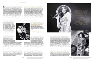 78 79
Personnalité gal costa
79
Em 1969, plena ditadura militar, Danuza Leão, entrevistada
pelo semanário carioca O Pasquim, provocava o regime:
“Gal Costa é a mulher mais elegante do Brasil, porque não
combina sapato com bolsa”. No mesmo período, o compositor
baiano Tom Zé, um dos mentores da Tropicália, declarava na
TV outra sentença curiosa sobre aquela cantora descabelada
que se tornara o emblema da oposição musical do país. “Sabe
uma faca me rasgando, um mundo se acabando? Gal Costa
cantora, a mulher, a mulher terrível, a mulher linda, a noiva,
a morta, a viúva, a maravilha: é muito difícil falar, Gal Costa
sempre me trata com choques elétricos. Chego pra vê-la e me
arrebento e me desarrumo, é sempre surpreendente.”
Quatro décadas se passaram. E que mulher foi essa,
que artista é essa, que importância ela continua a ter? No
mínimo, Gal Costa é a matriz do canto moderno no Brasil.
Seu estilo, seu jeito, as escolhas
que fez exploraram limites. Ela já
reinventou canções de Gil (“Barato
total”), Roberto e Erasmo (“Meu nome
é Gal”), Adoniran Barbosa (“Trem das
onze”), Jorge Ben Jor (“Que pena”),
Jards Macalé e Waly Salomão (“Vapor
barato”) e, claro, composições de
seu grande parceiro, Caetano Veloso.
Essas, aos magotes. “London, London”,
“Baby”, “Coração vagabundo”…
No ano passado, ela reassumiu
o cume da vanguarda da MPB. Seu
último CD, Recanto, foi produzido
por Caetano Veloso a partir de
composições inéditas do baiano.
Calcado em bases eletrônicas, foi
destacado pela imprensa como um dos
melhores de 2011. O novo show de Gal,
com canções icônicas dos 32 discos de sua carreira, acaba de
ser eleito pelo canal Multishow como o melhor de 2012.
Pois é. Agora mãe coruja de Gabriel, 7, ela ainda mantém
certo jeito de garota rebelde – mesmo aos 67 anos. E tem
mais: Gal conseguiu a proeza de conquistar em pouco tempo
públicos novos e, de quebra, manter contentes os seus fiéis
seguidores. A MTV, que a indicou para três premiações no
VMB realizado em setembro, encontrou uma definição para
o atual momento da cantora: “Tropicalista, baiana e – por que
não? – rock’n’roll”. Esse novo tempero pode ter algo a ver com
sua mudança este ano para São Paulo, depois de décadas entre
Salvador e Rio de Janeiro, cidade em que recebeu a Revista
Personnalité para uma tarde de conversa.
Gal, seu público é formado por muitos jovens. Uma façanha
entre os artistas da sua geração. O que você pensa disso?
Olha, eu já sabia que a garotada andava ouvindo músicas dos
meus primeiros discos, como Meu nome é Gal, Gal 68, Fa-Tal,
LeGal, Índia, Cantar... Sabia que adoravam minha coragem, os
gritos, as guitarras, os cabelos, os arranjos radicais... Até me
ocorria fazer algo voltado às novas gerações, na intenção de
rever partes da minha história. Mas precisaria ser algo bem
pensado. Então, veio esse disco atual com Caetano, e o público
jovem adorou e se identificou. Percebo que tem tudo a ver com
a minha história, com a minha carreira de rupturas. Hoje, digo
até que me sinto roqueira no show, principalmente em “Cara
do mundo”. Caetano, ao me ver no palco cantando essa música,
disse: “Está maravilhoso! É rock! Está rock!”.
O seu momento profissional – e de
vida – continua totalmente voltado aos
desdobramentos de Recanto. Como
surgiu a estrutura do show?
Sugeri coisas. Mas Caetano amarrou o
roteiro e pensou nas canções. Ele indicou
algumas que não quis cantar. Ele fez o CD
e o show.
Foi um desafio redescobrir autores
como Jorge Ben Jor? Aliás, você é a
cantora que mais gravou Ben Jor, com
14 registros.
“Deus é o amor” gravei em 1968. Cantei
para Caetano, que a achou linda. Era uma
canção feita para aqueles dias pesados
da ditadura. A minha ligação com Jorge
Ben Jor começou no início dos anos
1960, quando morava em Salvador. Eu
não tinha vitrola ou eletrola, os nomes que diziam na época.
Custava caro. Então ouvia rádio. Um dia minha mãe comprou
um toca-discos e o meu primeiro vinil foi Samba esquema
novo, de Jorge Ben Jor! Senti algo de bossa nova na atmosfera
musical dele. Aquele jeito de tocar guitarra, um swing
inacreditável, uma vitalidade rítmica incrível.
Como você mudou da cantora tímida para a intérprete
audaciosa e de visual arrojado no final dos anos 1960?
Logo no começo, fui perfeccionista e radical. Na fase da bossa
nova, era exigente, gostava de pouca gente. Mas eu convivia
aqui em São Paulo com a turma toda, ouvindo as discussões,
as conversas, participando... Nós cantávamos e tocávamos
juntos, sempre havia reuniões no apartamento de Caetano na
avenida São Luis. Assim, comecei a ouvir músicas com Gil:
Jimi Hendrix, Beatles, Janis Joplin. Fiquei alucinada por Janis
Joplin. Aquilo foi realmente me tomando. E me identifiquei de
verdade. Foi quando eles, Caetano e Gil, compuseram “Divino,
maravilhoso” e me convidaram para cantar e defender a música
no Festival da Record. Gil virou e disse: “Como você pensa
em cantar essa música?”. Respondi: “Quero cantar para fora”.
Então ele fez o arranjo. Eu me vesti, aquele cabelo eriçado, ideia
de Dedé [Gadelha, ex-mulher de Caetano]. E entrei no palco.
Caetano, que não tinha visto nenhum ensaio, nem se envolvido,
quase caiu duro ao me ver daquele jeito.
Houve reação de outros músicos e de amigos por sua
mudança de cantora bossa-nova para uma figura agressiva?
Ninguém me falava nada. Lembro bem de quando entrei no
palco para cantar “Divino, maravilhoso”, com vontade e atitude.
Muitos vaiavam e muitos aplaudiam. O engraçado foi que tinha
um cara me vaiando e eu o encarei: coloquei o dedo em riste,
no alto, a cantora em 1983 durante show no Ginásio do Ibirapuera,
em são Paulo. Acima, interpretando “Divino, maravilhoso”, de
caetano e gil, no IV Festival de Música Popular Brasileira, em 1968
gal em 1973 durante a turnê do disco índia, que traz “relance”
(caetano) e “desafinado” (tom jobim e newton mendonça)
“Em recanto,
perdi minha
ansiedade.
Sempre
foi fácil
trabalhar
com Caetano”
DOMICIOPINHEIRO/AgênciaESTADO/DOMICIOPINHEIRO/AgênciaESTADO
ARQUIVOAgênciaESTADO
 