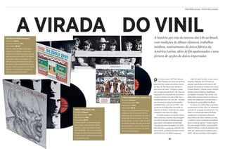 85
POR Millos Kaiser FOTOS Nino Andrés
A história por trás do retorno dos LPs ao Brasil,
com reedições de álbuns clássicos, trabalhos
inéditos, reativamento da única fábrica da
América Latina, além de fãs apaixonados e uma
fartura de opções de discos importados
P or muitos anos, o DJ Tutu Moraes,
especializado em música brasileira,
precisou bater ponto em sebos e feiras
de disco de São Paulo para abastecer
seu acervo de vinis. “Cheguei a quase
sair no tapa por um disco”, diz. Essa pe-
regrinação era resultado de um proces-
so que se iniciou nos anos 1990 com a
massificação dos CDs. Os LPs – formato
que dominara a indústria fonográfica
mundial desde a década de 1950 – dei-
xavam de ser fabricados em escala in-
dustrial no Brasil. Acabavam um artigo
relegado a mercados de pulgas.
A virada começou no exterior. Grava-
doras voltaram a investir nas prensagens
em vinil na metade da década passada,
para conter a decadência do mercado
causada pela troca de arquivos de áudio
pela internet e a queda da venda de CDs
(só nos EUA, parâmetro do setor, a retra-
ção foi de 11,3% no último semestre).
Hoje, há casos de selos, como o nova-
iorquino Daptone, que apostam em
edições caprichadas (com vinis de 180
gramas) de artistas de música soul, como
Charles Bradley e Sharon Jones. Grandes
bandas, como Coldplay e Radiohead,
privilegiam o formato. Para tornar o LP
ainda mais atraente, tornou-se praxe en-
cartar um código para o ouvinte fazer o
download da versão digital do álbum.
O retorno do vinil às lojas nacionais é
um processo recente. Deve-se, sobretudo,
à paixão de um grupo de entusiastas. Em
2008, os sócios da gravadora Deckdisc
compraram e reativaram a Polysom,
única fábrica de vinis existente em toda
a América Latina, localizada em Belford
Roxo, no Rio de Janeiro. “Fomos motiva-
dos pelo simples fetiche e pela possibili-
dade de reduzir o custo de produção dos
vinis que a gente queria produzir para a
Deck”, afirma o produtor João Augusto
A VIRADA DO VINIL
caBeÇa dInoSSaUro, Titãs
Gravadora: Polysom
Ano de lançamento: 1986
Relançamento: 2010
Preço médio: R$ 70
Primeiro trabalho da banda produzido
por Liminha, o disco resgatou “Bichos
escrotos”, canção que estava no reper-
tório desde 1982, mas que, por causa da
censura, só pôde ser gravada na ocasião.
A arte da capa é inspirada num rascunho
de Leonardo da Vinci.
a TÁBUa de eSMeralda, Jorge Ben Jor
Gravadora: Polysom
Ano de lançamento: 1974
Relançamento: 2010
Preço médio: R$ 70
Tábua é uma salada ecumênica. Na capa,
imagens do alquimista francês Nicolas
Flamel. Nas letras, referências ao padre e
filósofo São Tomás de Aquino. O cantor
sempre diz que vai tirar o violão do fundo
do armário, trocado pela guitarra há mais
de três décadas, e fará um show tocando
apenas o repertório do disco. Mas ainda
não cumpriu a promessa.
84
The SMIle SeSSIonS, Beach Boys
Gravadora: Capitol
Ano de lançamento: 2011
Preço médio: R$ 140
Entre os verões de 1966 e 1967, após o
sucesso de Pet Sounds, o Beach Boys
trancou-se em estúdio e produziu as can-
ções que comporiam SMiLE. “Por falta de
tecnologia”, alegou a gravadora, o tra-
balho só viu a luz do dia 45 anos depois.
Há não só as dez músicas principais, que
seguem o estilo psicodélico do hit “Good
Vibrations”, mas também uma série de
takes recuperados da gravação.
 