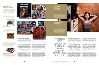 88 89acima, a dj prila paiva, que possui uma coleÇão de mil vinis e
discoteca utilizando apenas lps: “quando as pessoas veem a capa
de um álbum que toquei numa festa, os olhos delas brilham”
_
A escolha do
seu toca-discos
A maioria das vitrolas pode ser plugada
no aparelho de som na entrada auxiliar. As
que contam com interface USB podem ser
conectadas ao computador. Todas rodam
bolachas de 33 ou 45 RPM. As agulhas que
vêm nas vitrolas são mais que suficientes
para o uso doméstico (mas há opções pro-
fissionais que chegam a custar US$ 5 mil).
computador, os olhos dela brilham”.
Rodrigo Alvarado, 32, não é nenhum
DJ ou profissional da música. Mas o pro-
dutor cultural, que viveu o auge dos CDs,
também é uma feliz vítima do retorno
dos LPs. “O disco te obriga a seguir uma
cerimônia na hora de escutar. É uma
audição mais consciente, que incentiva a
ouvir o álbum na íntegra, entender a pro-
posta do artista naquela obra”, diz.
Há um problema a ser superado para
a popularização dos vinis no Brasil: o
preço. “As reprensagens feitas no país
acabam ficando muito caras”, afirma
João Augusto, da Deckdisc. “Cerca de
70% do preço final são impostos, causa-
dos por uma cadeia tributária absurda,
que começa na aquisição das maté-
rias- primas.” Por essa razão, muitos
brasileiros que embarcam na missão de
produzir um vinil recorrem a fábricas no
exterior. É o caso de Cleiton Raí Ferreira,
dono da Vale Verde Records, gravadora
focada em resgatar bandas de rock psi-
codélico nacional perdidas no tempo e
no espaço e que manda fazer seus discos
nos Estados Unidos.
“Estamos mais para um projeto de
resgate da memória brasileira do que
para uma gravadora. Não ganhamos di-
nheiro, fazemos por amor”, diz Cleiton.
Em sua opinião, a parte mais gratificante
do trabalho é entrar em contato com os
músicos. Quando procurou por Loyce,
da banda Loyce e os Gnomos, descobriu
que ele havia falecido anos antes. Con-
versou então com a filha do artista, que
nem sequer sabia que o pai tinha grava-
do o LP Despertar dos mágicos. Emocio-
nada, aprovou o relançamento.
Os principais consumidores desse
tipo de iniciativa estão no Japão – que
tem tradição na reprensagem de discos
de bossa nova –, na Espanha e nos EUA.
Criolo, Bixiga 70, Céu, Leo Cavalcan-
ti e outros novos artistas da MPB pren-
saram seus trabalhos em vinil na GZ
Media, em Praga, na República Tcheca,
responsável pela fabricação de bolachas
dos Rolling Stones e do U2. No Brasil,
ela é representada por Clênio Lemos, o
China. Depois de ter lojas de disco por
anos na Inglaterra, a crise, causada pela
pirataria e pela consequente queda da
venda de CDs, o forçou a fechar as portas
em 2005. “Mas nunca achei que o vinil
fosse morrer. Pelo contrário, percebi que
ele seria o único formato a resistir”, conta.
Seus principais clientes são bandas de
heavy metal, “fãs do peso e do grave que
só o vinil tem”. Por mês, ele estima rece-
ber cerca de 200 pedidos de orçamento.
“Mas poucos fecham negócio, pois de
fato ainda é uma brincadeira cara”, diz.
Ao que parece, dinheiro – e tudo mais
que não for música – é um problema
secundário para aficionados por vinis. O
que importa é saciar o apetite. Como o
próprio Clênio diz: “Quando você com-
pra um disco quer ir para casa na mesma
hora para escutar. Não tira sapato, não
vai ao banheiro nem cumprimenta a es-
posa. Só quer botar o LP para rodar”.
CROSLEY CR6249A-TA
Novo, mas com cara de roubado da avó,
o Crosley é portátil e vem com alto-falante.
A interface USB permite gravar as músicas
no computador e dele para outra mídia.
Preço médio: R$ 400 (importado)
ION AUDIO IPTUSB
Campeão da categoria bom e barato. Como
o Crosley, ele também tem alto-falante e
funciona via cabo USB ou a bateria, ideal
para ser usado ao ar livre.
Preço médio: R$ 250 (importado)
“quando
você
compra um
disco quer
ir para
casa na
mesma hora
escutar”
TECHNICS SL-1200 MK-II
Inventado há 40 anos, o pickup saiu de
linha, mas ainda é o preferido dos DJs e
pode ser encontrado em sites de leilão.
Preço médio: R$ 2 mil
divulgaÇão
Mccartney, Paul McCartney
Gravadora: Apple, EMI
Ano de lançamento: 1970
Relançamento: 2012
Preço médio: R$ 160
A crítica bateu na época, mas o primeiro
trabalho de Paul após o fim dos Beatles é
hoje cultuado por sua gravação caseira e
por canções como “Maybe I’m Amazed”.
A foto do músico na contracapa com a fi-
lha Mary ainda pequena, abrigada em seu
casaco, foi tirada por sua mulher, Linda.
JardS MacalÉ, Jards Macalé
Gravadora: Polysom
Ano de lançamento: 1972
Relançamento: 2012
Preço médio: R$ 70
Mais recente lançamento da série de ree-
dições da MPB da Polysom. Como todos
os outros, a bolacha tem 180 gramas (o
peso maior nos discos, é bom dizer, é
apenas fetiche de colecionador; para a
qualidade do som é indiferente). O LP foi
gravado por um trio em apenas dois dias.
 