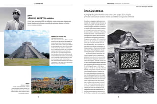 14 15
cá entre nós
O titã, que morou no Chile na infância, conta como suas viagens por
locais históricos definiram a escolha do próximo destino: a Grécia
por Luiz henrique brandão
_
Sérgio Britto, músico
sonhos
Grécia
PRÓXIMA PARADA
“Assim como a Riviera Maia, a Grécia
reúne arquitetura e belezas naturais. Um
lugar com tanta história... Vai ser a minha
próxima viagem. Quero conhecer o berço
da civilização ocidental.”
divulgação/arquivopessoal/ISTOCKPHOTO
Península de Yucatán, 2012
jornada inesquecível
“Meu pai foi exilado durante a ditadura brasileira.
Por isso, vivi por dez anos no Chile quando era
criança. Lá, pude fazer viagens bacanas pela
América Latina. Conheci, dentre outros destinos,
as catacumbas de Lima e Machu Picchu, ambas
no Peru. A partir daí, comecei a me interessar
por ir a lugares que envolvam não só as belezas
naturais, mas também ricos em história. No
início do ano, fui com minha esposa e meus
dois filhos para a Riviera Maia, na Península de
Yucatán (México). Não conhecia as ruínas maias,
como a cidade de Chichén Itzá (foto). Era uma
vontade antiga. A região oferece opções de
lazer, incluindo parques temáticos para crianças.
Curiosamente, o que meus filhos mais gostaram
foram as ruínas e suas histórias.”
O senhor na imagem ao lado parece um
ermitão. Na verdade, ele é seu Manuel, ou
velho Queco, pai de Araquém Alcântara,
um dos principais fotógrafos de natureza
no mundo. Dificilmente algum brasileiro
ou estrangeiro percorreu tantos cantos
do país quanto o catarinense ao longo dos
44 anos de carreira. A incessante busca
por registros da fauna e flora brasileiras
e a militância ambiental são sua marca.
Araquém soma mais de 40 livros publica-
dos e mais de cem prêmios conquistados
(entre eles, um Jabuti inédito para um
livro de fotografia). Até o próximo ano,
mais dois livros devem ser lançados, e o
filme Amazônia – Planeta verde, dirigido
pelo francês Thierry Ragobert, em que
assume a função de consultor artístico.
Ao clicar seu pai na Jureia (SP), em
1980, Araquém definia o engajamento
ambiental como alicerce de sua carreira.
O retrato é uma imagem de protesto. O
morro da Grajaúna, ao fundo, corria o ris-
co de ter sua imponente beleza destruída
pela construção de duas usinas nucleares.
O mórbido quadro que o velho Queco
segura é a foto de um autor desconhecido
até hoje pelo próprio Araquém. “Foi uma
coisa totalmente mística. Folheava um
livro sobre Hiroshima e, quando achei
essa foto dos esqueletos, tive um insight.
Decidi reproduzir a foto sem meios-tons,
emoldurei, e escolhi meu pai para repre-
sentar os pescadores dali. Eles sabiam
que as usinas eram sinônimo de morte”,
conta. “Com essa foto, eu pude mostrar
ao mundo o primeiro ‘souvenir do apo-
calipse’ por meio das exposições e das
reproduções que essa imagem gerou. É
preciso estar presente no momento cer-
to.” No fim, as usinas não foram erguidas.
Prestígio | Araquém Alcântara
Por Luiz Henrique Brandão
O fotógrafo Araquém Alcântara conta como a foto que fez de seu pai para
protestar contra usinas nucleares iniciou sua militância na questão ambiental
arquivopessoal
_
Causa natural
 