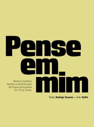 Música brasileira
facilitou a reintrodução
  da língua portuguesa
         em Timor-Leste.

                            Texto: Rodrigo Tavares   •   Arte: Delfin
 