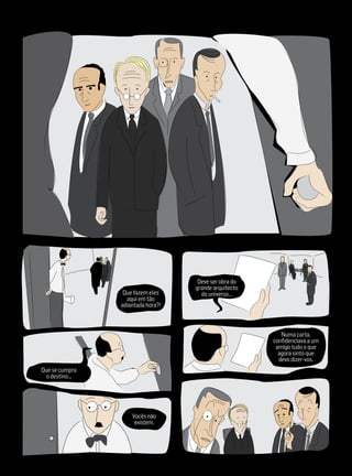 Deve ser obra do
                                   grande arquitecto
                 Que fazem eles      do universo...
                  aqui em tão
                adiantada hora?!



                                                          Numa carta,
                                                       confidenciava a um
                                                        amigo tudo o que
                                                         agora sinto que
                                                         devo dizer‑vos.
Que se cumpra
 o destino...




                    Vocês não
                     existem.
 