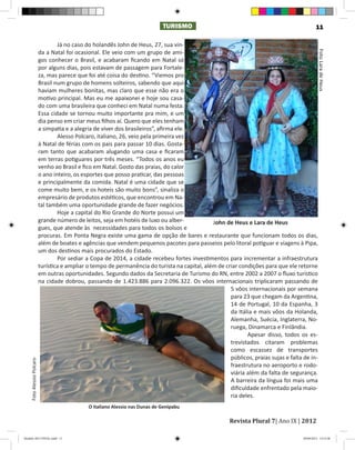 TURISMO                                                        11

                           	       Já no caso do holandês John de Heus, 27, sua vin-
                           da a Natal foi ocasional. Ele veio com um grupo de ami-




                                                                                                                                                Foto Lara de Heus
                           gos conhecer o Brasil, e acabaram ficando em Natal só
                           por alguns dias, pois estavam de passagem para Fortale-
                           za, mas parece que foi até coisa do destino. “Viemos pro
                           Brasil num grupo de homens solteiros, sabendo que aqui
                           haviam mulheres bonitas, mas claro que esse não era o
                           motivo principal. Mas eu me apaixonei e hoje sou casa-
                           do com uma brasileira que conheci em Natal numa festa.
                           Essa cidade se tornou muito importante pra mim, e um
                           dia penso em criar meus filhos aí. Quero que eles tenham
                           a simpatia e a alegria de viver dos brasileiros”, afirma ele.
                           	       Alesso Polcaro, italiano, 26, veio pela primeira vez
                           à Natal de férias com os pais para passar 10 dias. Gosta-
                           ram tanto que acabaram alugando uma casa e ficaram
                           em terras potiguares por três meses. “Todos os anos eu
                           venho ao Brasil e fico em Natal. Gosto das praias, do calor
                           o ano inteiro, os esportes que posso praticar, das pessoas
                           e principalmente da comida. Natal é uma cidade que se
                           come muito bem, e os hoteis são muito bons”, sinaliza o
                           empresário de produtos estéticos, que encontrou em Na-
                           tal também uma oportunidade grande de fazer negócios.
                           	       Hoje a capital do Rio Grande do Norte possui um
                           grande número de leitos, seja em hotéis de luxo ou alber-            John de Heus e Lara de Heus
                           gues, que atende às necessidades para todos os bolsos e
                           procuras. Em Ponta Negra existe uma gama de opção de bares e restaurante que funcionam todos os dias,
                           além de boates e agências que vendem pequenos pacotes para passeios pelo litoral potiguar e viagens à Pipa,
                           um dos destinos mais procurados do Estado.
                           	       Por sediar a Copa de 2014, a cidade recebeu fortes investimentos para incrementar a infraestrutura
                           turística e ampliar o tempo de permanência do turista na capital, além de criar condições para que ele retorne
                           em outras oportunidades. Segundo dados da Secretaria de Turismo do RN, entre 2002 a 2007 o fluxo turístico
                           na cidade dobrou, passando de 1.423.886 para 2.096.322. Os vôos internacionais triplicaram passando de
                                                                                                       5 vôos internacionais por semana
                                                                                                       para 23 que chegam da Argentina,
                                                                                                       14 de Portugal, 10 da Espanha, 3
                                                                                                       da Itália e mais vôos da Holanda,
                                                                                                       Alemanha, Suécia, Inglaterra, No-
                                                                                                       ruega, Dinamarca e Finlândia.
                           	                                                                           	      Apesar disso, todos os es-
                                                                                                       trevistados citaram problemas
                                                                                                       como escassez de transportes
                                                                                                       públicos, praias sujas e falta de in-
    Foto Alessio Polcaro




                                                                                                       fraestrutura no aeroporto e rodo-
                                                                                                       viária além da falta de segurança.
                                                                                                       A barreira da língua foi mais uma
                                                                                                       dificuldade enfrentado pela maio-
                                                                                                       ria deles.
                                                                                                       	

                                                                                                        Revista Plural 7| Ano IX | 2012
                                               O italiano Alessio nas Dunas de Genipabu




Modelo 2012 FINAL.indd 11                                                                                                             20/09/2012 13:31:58
 