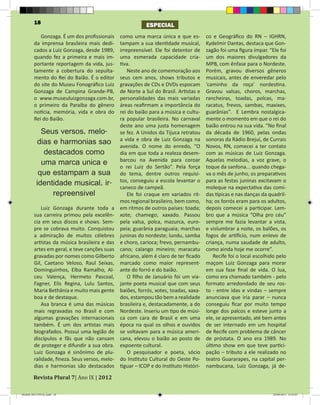 18                                                 ESPECIAL
            Gonzaga. É um dos profissionais     como uma marca única e que es-          co e Geográfico do RN – IGHRN,
         da imprensa brasileira mais dedi-      tampam a sua identidade musical,        Kydelmir Dantas, destaca que Gon-
         cados a Luiz Gonzaga, desde 1989,      irrepreensível. Ele foi detentor de     zagão foi uma figura ímpar. “Ele foi
         quando fez a primeira e mais im-       uma esmerada capacidade cria-           um dos maiores divulgadores da
         portante reportagem da vida, jus-      tiva.                                   MPB, com ênfase para o Nordeste.
         tamente a cobertura do sepulta-            Neste ano de comemoração aos        Porém, gravou diversos gêneros
         mento do Rei do Baião. É o editor      seus cem anos, shows tributos e         musicais, antes de enveredar pelo
         do site do Museu Fonográfico Luiz      gravações de CDs e DVDs espocam         ‘caminho da roça’ nordestina.
         Gonzaga de Campina Grande-PB,          de Norte a Sul do Brasil. Artistas e    Gravou valsas, choros, marchas,
         o www.museuluizgonzaga.com.br,         personalidades das mais variadas        rancheiras, toadas, polcas, ma-
         o primeiro da Paraíba do gênero        áreas reafirmam a importância do        racatus, frevos, sambas, maxixes,
         notícia, memória, vida e obra do       rei do baião para a música e cultu-     guarânias”. E Lembra nostalgica-
         Rei do Baião.                          ra popular brasileira. No carnaval      mente o momento em que o rei do
                                                deste ano uma justa homenagem           baião entrou na sua vida. “No final
            Seus versos, melo-                  se fez. A Unidos da Tijuca retratou     da década de 1960, pelas ondas
                                                a vida e obra de Luiz Gonzaga na        sonoras da Rádio Brejuí, de Currais
          dias e harmonias sao                  avenida. O nome do enredo, “O           Novos, RN, comecei a ter contato
             destacados como                    dia em que toda a realeza desem-        com as músicas de Luiz Gonzaga.
                                                barcou na Avenida para coroar           Aquelas melodias, a voz grave, o
            uma marca unica e                   o rei Luiz do Sertão”. Pela força       toque da sanfona... quando chega-
           que estampam a sua                   do tema, dentre outros requisi-         va o mês de junho, os preparativos
                                                tos, conseguiu a escola levantar o      para as festas juninas excitavam o
          identidade musical, ir-               caneco de campeã.                       moleque na expectativa das comi-
               repreensivel                         Ele foi craque em variados rit-     das típicas e nas danças da quadril-
                                                mos regional brasileiro, bem como,      ha; os forrós eram para os adultos,
             Luiz Gonzaga durante toda a        em ritmos de outros países: toada;      depois comecei a participar. Lem-
         sua carreira primou pela excelên-      xote; chamego; xaxado. Passou           bro que a música “Olha pro céu”
         cia em seus discos e shows. Sem-       pela valsa, polca, mazurca, euro-       sempre me fazia levantar a vista,
         pre se cobrava muito. Conquistou       peia; guarânia paraguaia; marchas       e vislumbrar a noite, os balões, os
         a admiração de muitos célebres         juninas do nordeste; lundu, samba       fogos de artifício, num enlevo de
         artistas da música brasileira e das    e choro, carioca; frevo, pernambu-      criança, numa saudade de adulto,
         artes em geral, e teve canções suas    cano; calango mineiro; maracatu         como ainda hoje me ocorre”.
         gravadas por nomes como Gilberto       africano, além é claro de ter ficado        Recife foi o local escolhido pelo
         Gil, Caetano Veloso, Raul Seixas,      marcado como maior represent-           maçom Luiz Gonzaga para morar
         Dominguinhos, Elba Ramalho, Al-        ante do forró e do baião.               em sua fase final de vida. O lua,
         ceu Valença, Hermeto Pascoal,              O filho de Januário foi um via-     como era chamado também - pelo
         Fagner, Elis Regina, Lulu Santos,      jante poeta musical que com seus        formato arredondado de seu ros-
         Maria Bethânia e muito mais gente      baiões, forrós, xotes, toadas, xaxa-    to - entre idas e vindas – sempre
         boa e de destaque.                     dos, estampou tão bem a realidade       anunciava que iria parar – nunca
             Asa branca é uma das músicas       brasileira e, destacadamente, a do      conseguiu ficar por muito tempo
         mais regravadas no Brasil e com        Nordeste. Inseriu um tipo de músi-      longe dos palcos e esteve junto a
         algumas gravações internacionais       ca com cara de Brasil e em uma          ele, se apresentado, até bem antes
         também. É um dos artistas mais         época na qual os olhos e ouvidos        de ser internado em um hospital
         biografados. Possui uma legião de      se voltavam para a música ameri-        de Recife com problema de câncer
         discípulos e fãs que não cansam        cana, elevou o baião ao posto de        de próstata. O ano era 1989. No
         de proteger e difundir a sua obra.     expoente cultural.                      último show em que teve partici-
         Luiz Gonzaga é sinônimo de plu-            O pesquisador e poeta, sócio        pação – tributo a ele realizado no
         ralidade, fineza. Seus versos, melo-   do Instituto Cultural do Oeste Po-      teatro Guararapes, na capital per-


        Revista Plural 7| Ano IX | 2012
         dias e harmonias são destacados        tiguar – ICOP e do Instituto Históri-   nambucana, Luiz Gonzaga, já de-



Modelo 2012 FINAL.indd 18                                                                                              20/09/2012 13:32:01
 