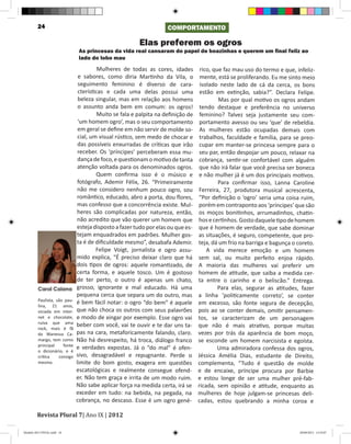 24                                                      COMPORTAMENTO

                                                     Elas preferem os ogros
                            As princesas da vida real cansaram do papel de boazinhas e querem um final feliz ao
                            lado do lobo mau
                                 	    Mulheres de todas as cores, idades         rico, que faz mau uso do termo e que, infeliz-
                             e sabores, como diria Martinho da Vila, o           mente, está se proliferando. Eu me sinto meio
                             seguimento feminino é diverso de cara-              isolado neste lado de cá da cerca, os bons
                             cterísticas e cada uma delas possui uma             estão em extinção, sabia?”. Declara Felipe.
                             beleza singular, mas em relação aos homens              	   Mas por qual motivo os ogros andam
                             o assunto anda bem em comum: os ogros!              tendo destaque e preferência no universo
                                	     Muito se fala e palpita na definição de    feminino? Talvez seja justamente seu com-
                             ‘um homem ogro’, mas o seu comportamento            portamento avesso ou seu ‘que’ de rebeldia.
                             em geral se define em não servir de molde so-       As mulheres estão ocupadas demais com
                             cial, um visual rústico, sem medo de chocar e      trabalhos, faculdade e família, para se preo-
                             das possíveis enxurradas de críticas que irão      cupar em manter-se princesa sempre para o
                             receber. Os ‘príncipes’ perceberam essa mu-        seu par, então despojar um pouco, relaxar na
                             dança de foco, e questionam o motivo de tanta      cobrança, sentir-se confortável com alguém
                             atenção voltada para os denominados ogros.         que não irá falar que você precisa ser boneca
                                	    Quem confirma isso é o músico e            e não mulher já é um dos principais motivos.
                             fotógrafo, Ademir Félix, 26. “Primeiramente             	   Para confirmar isso, Lanna Caroline
                             não me considero nenhum pouco ogro, sou            Ferreira, 27, produtora musical acrescenta,
                             romântico, educado, abro a porta, dou flores,      “Por definição o ‘ogro’ seria uma coisa ruim,
                            mas confesso que a concorrência existe. Mul-        porém em contraponto aos ‘príncipes’ que são
                            heres são complicadas por natureza, então,          os moços bonitinhos, arrumadinhos, chatin-
                            não acredito que vão querer um homem que            hos e certinhos. Gosto daquele tipo de homem
                            esteja disposto a fazer tudo por elas ou que es-    que é homem de verdade, que sabe dominar
                            tejam enquadrados em padrões. Mulher gos-           as situações, é seguro, competente, que pro-
                            ta é de dificuldade mesmo”, desabafa Ademir.        teja, dá um frio na barriga e bagunça o coreto.
                                	    Felipe Voigt, jornalista e ogro assu-          A vida merece emoção e um homem
                            mido explica, “É preciso deixar claro que há        sem sal, ou muito perfeito enjoa rápido.
                            dois tipos de ogros: aquele romantizado, de         A maioria das mulheres vai preferir um
                            certa forma, e aquele tosco. Um é gostoso           homem de atitude, que saiba a medida cer-
                            de ter perto, o outro é apenas um chato,            ta entre o carinho e o beliscão.” Entrega.
         Carol Caiana grosso, ignorante e mal educado. Há uma                       	    Para elas, segurar as atitudes, fazer
                            pequena cerca que separa um do outro, mas           a linha ‘politicamente correto’, se conter
         Paulista, são pau-
                            é bem fácil notar: o ogro “do bem” é aquele         em excesso, são fonte segura de decepção,
         lina, 21 anos,
         viciada em inter- que não choca os outros com seus palavrões           pois ao se conter demais, omitir pensamen-
         net e chocolate, e modo de xingar por exemplo. Esse ogro vai           tos, se caracterizam de um personagem
         ruiva que ama
                            beber com você, vai te ouvir e te dar uns ta-       que não é mais atrativo, porque muitas
         rock, mais é fã
         da Wanessa Ca-     pas na cara, metaforicamente falando, claro.        vezes por trás da aparência de bom moço,
         margo, tem como Não há desrespeito, há troca, diálogo franco           se esconde um homem narcisista e egoísta.
         principal    fonte
                            e verdades expostas. Já o “do mal” é ofen-              	    Uma admiradora confessa dos ogros,
         o dicionário, e é
         crítica    consigo sivo, desagradável e repugnante. Perde o            Jéssica Amélia Dias, estudante de Direito,
         mesma.             limite do bom gosto, exagera em questões            complementa, “Tudo é questão de molde
                            escatológicas e realmente consegue ofend-           e de encaixe, príncipe procura por Barbie
                            er. Não tem graça e irrita de um modo ruim.         e estou longe de ser uma mulher pré-fab-
                            Não sabe aplicar força na medida certa, irá se      ricada, sem opinião e atitude, enquanto as
                            exceder em tudo: na bebida, na pegada, na           mulheres de hoje julgam-se princesas deli-
                            cobrança, no descaso. Esse é um ogro gené-          cadas, estou quebrando a minha coroa e

        Revista Plural 7| Ano IX | 2012

Modelo 2012 FINAL.indd 24                                                                                               20/09/2012 13:32:07
 